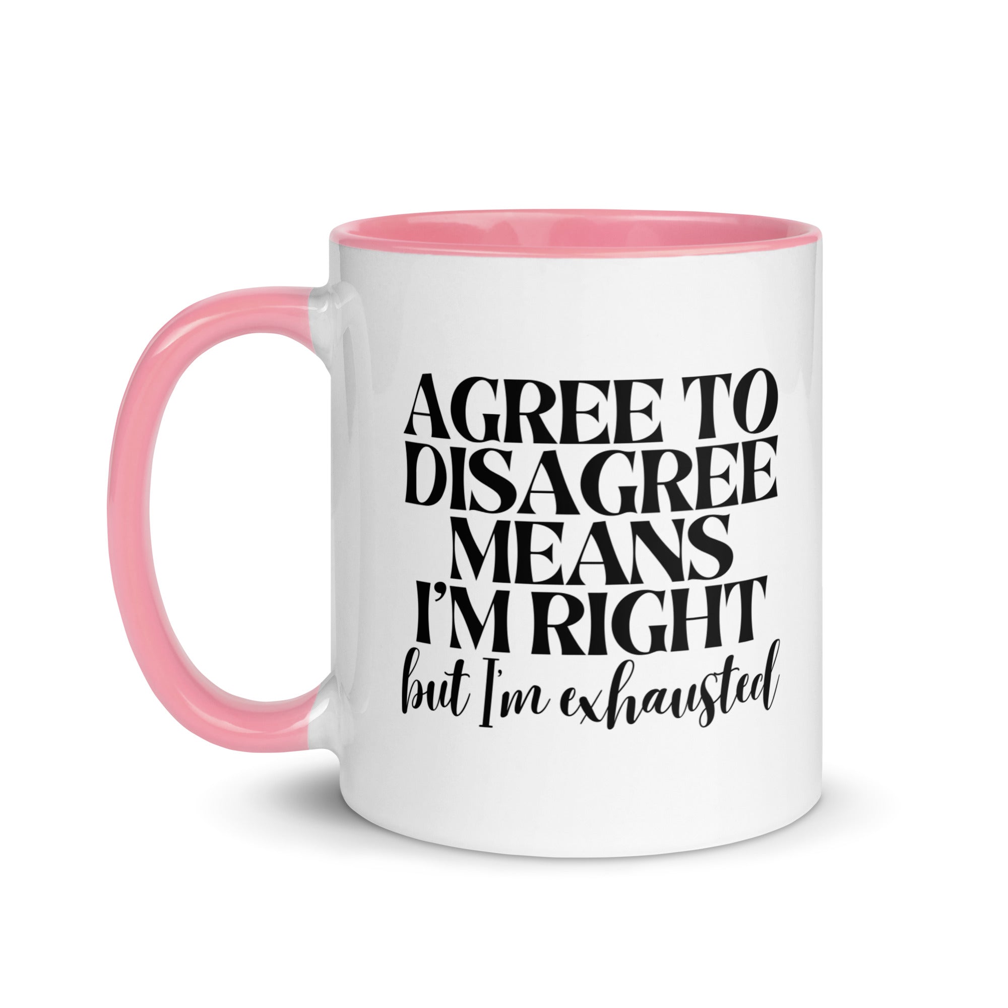 Agree to Disagree Means I'm Right Mug