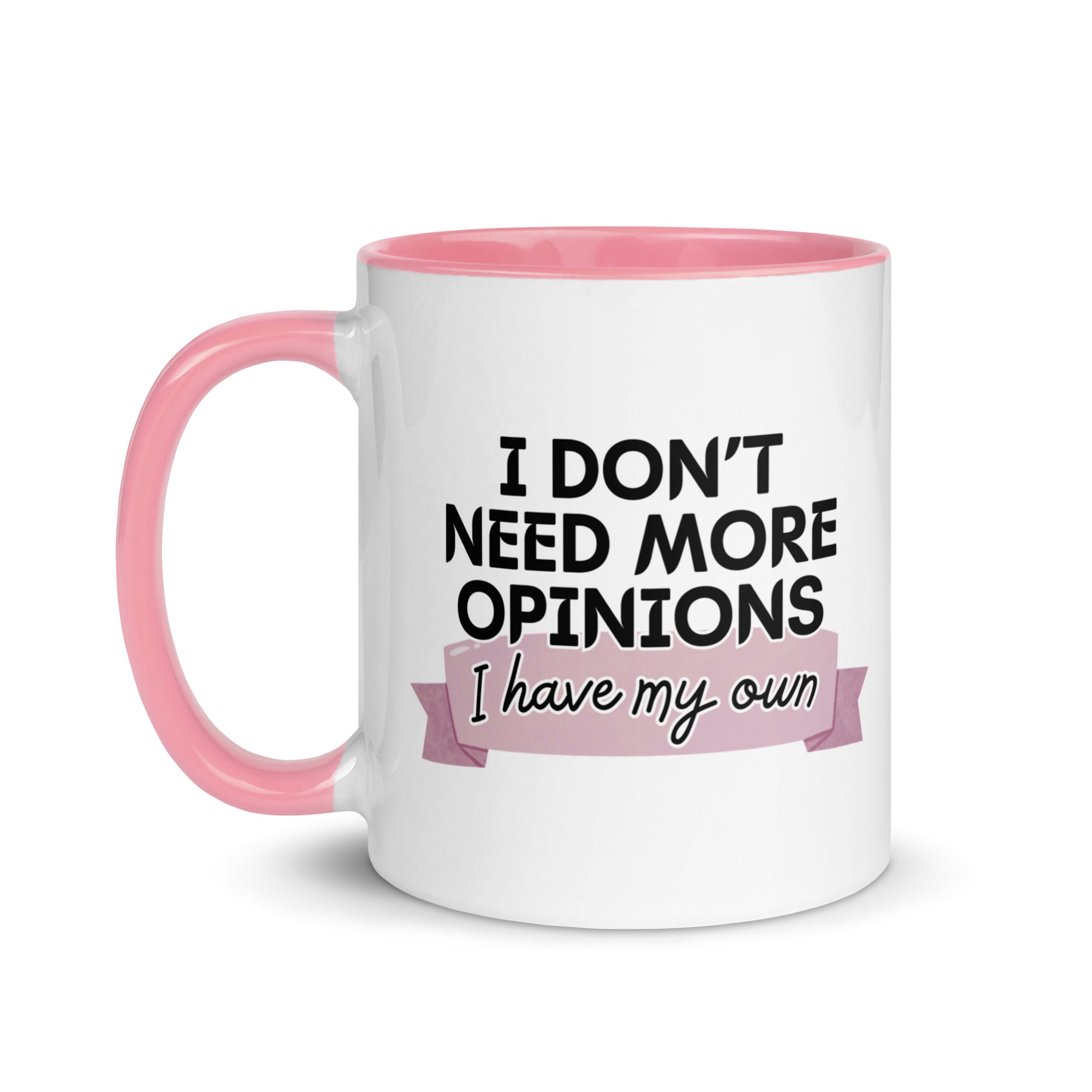 I Don't Need More Opinions Mug
