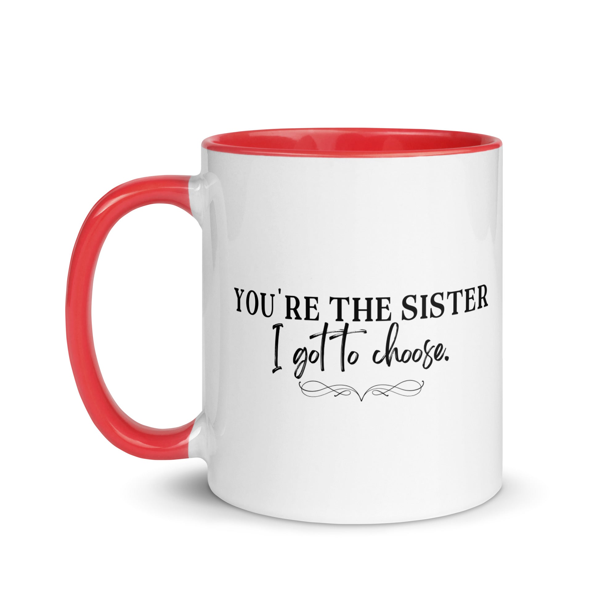 You're the Sister I Got to Choose Mug
