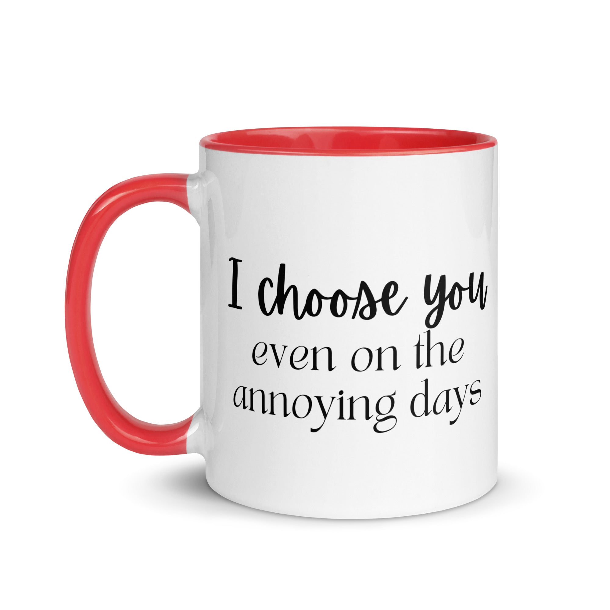 I Choose You Even On The Annoying Days Mug