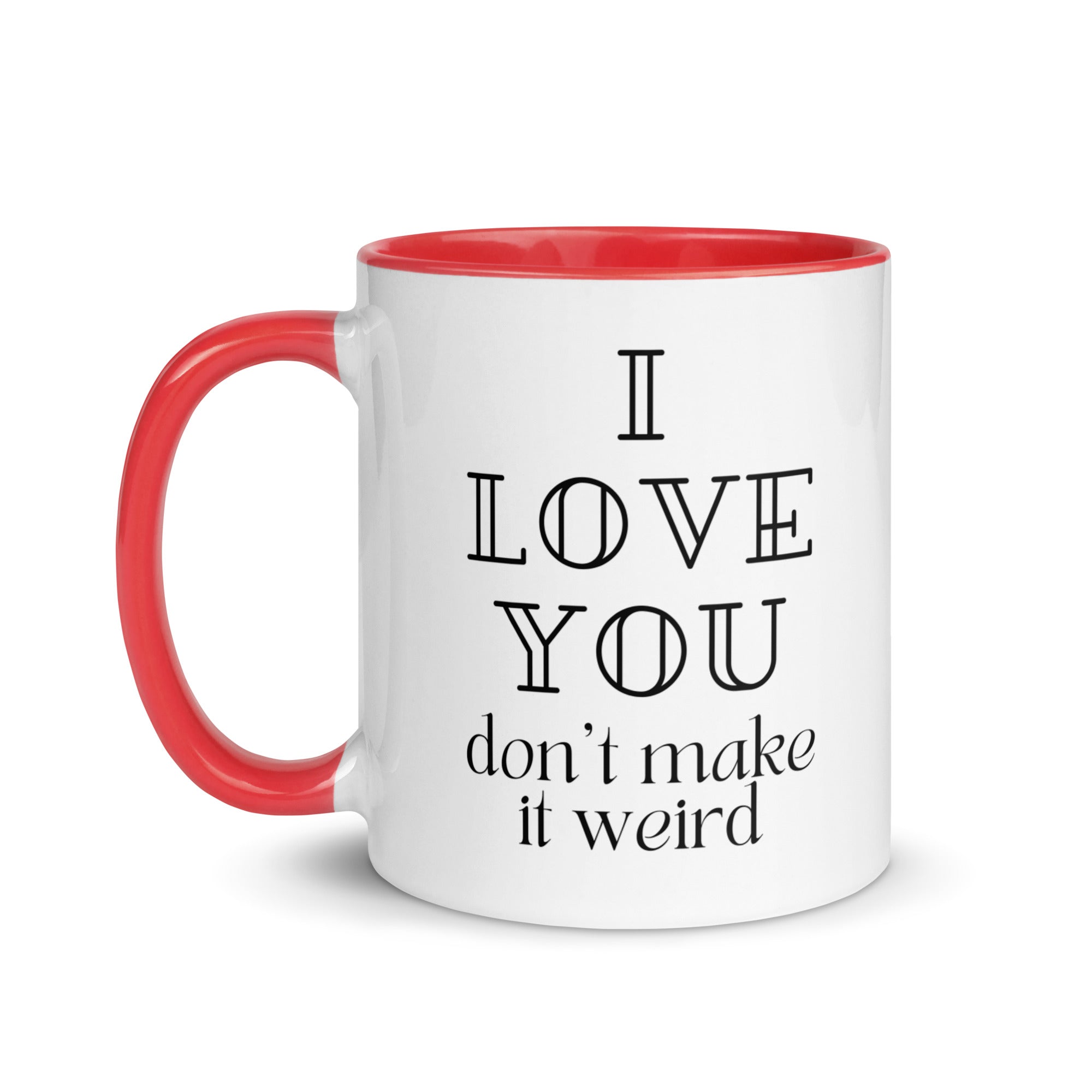 I Love You Don't Make it Weird Mug