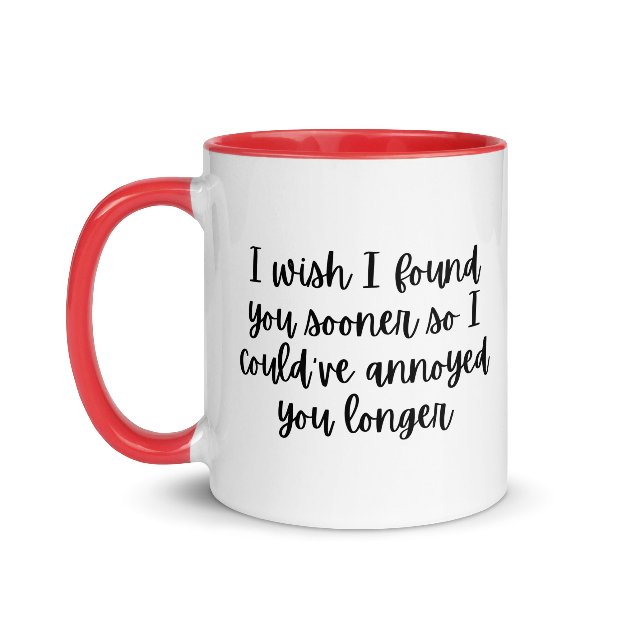 I Wish I Could Have Annoyed You Longer Mug