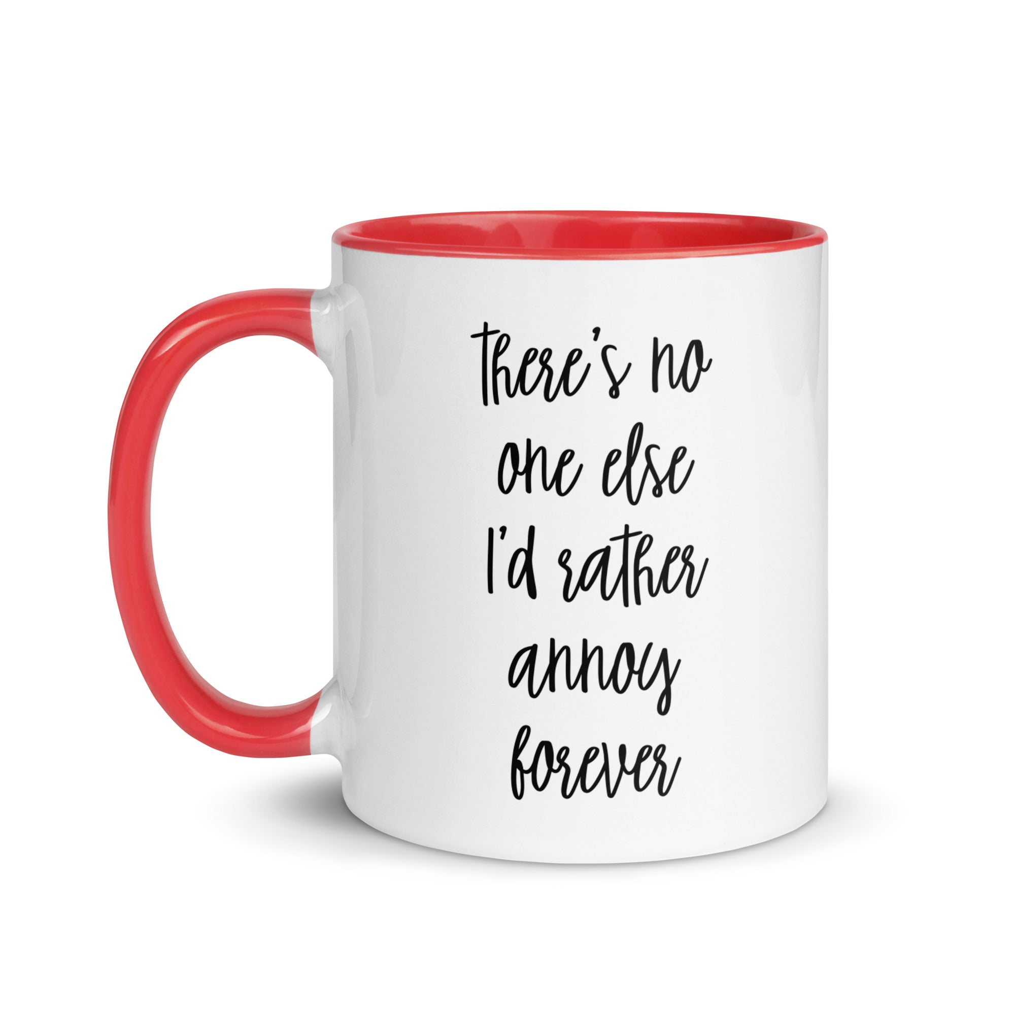 There's No One Else I'd Rather Annoy Forever Mug