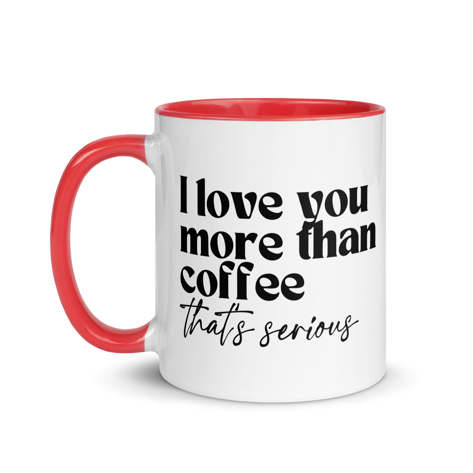I Love You More Than Coffee That's Serious Mug