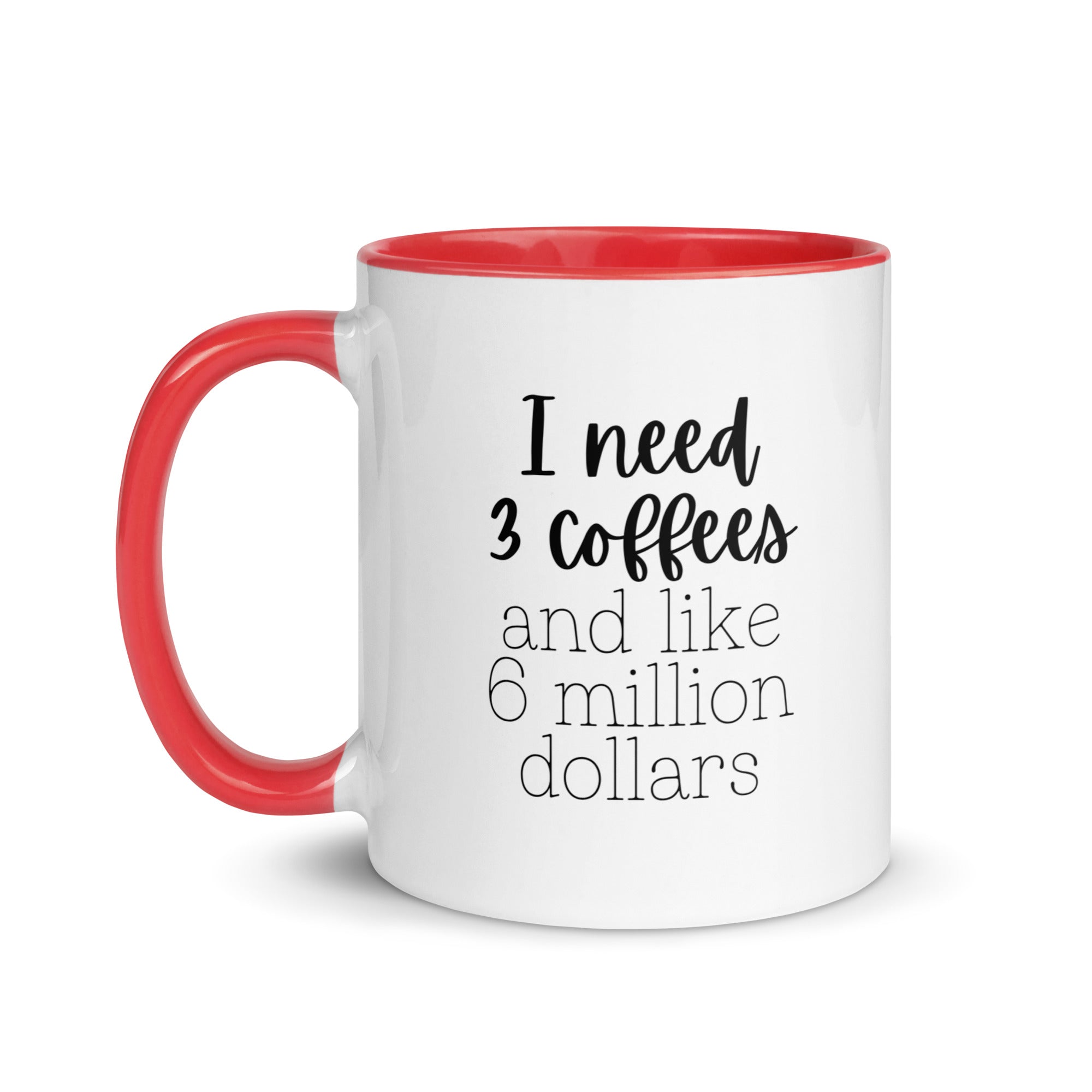 I Need 3 Coffees and Like 6 Million Dollars Mug
