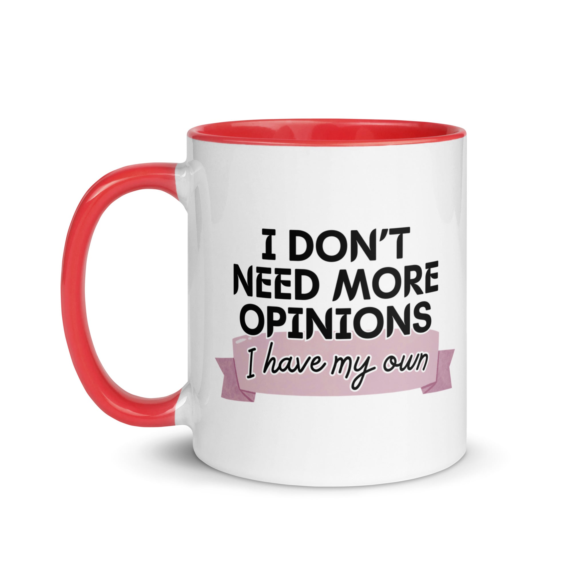 I Don't Need More Opinions Mug