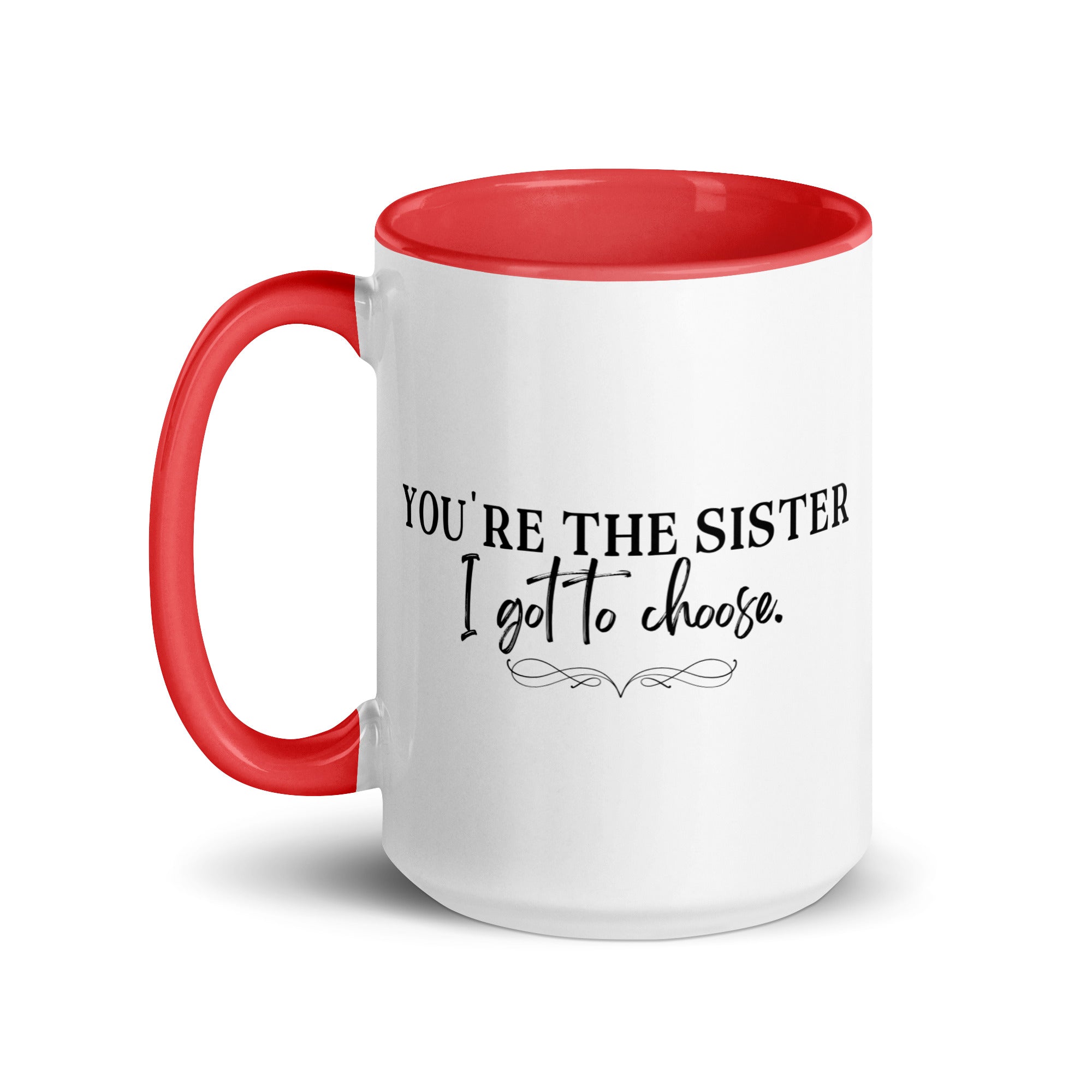 You're the Sister I Got to Choose Mug