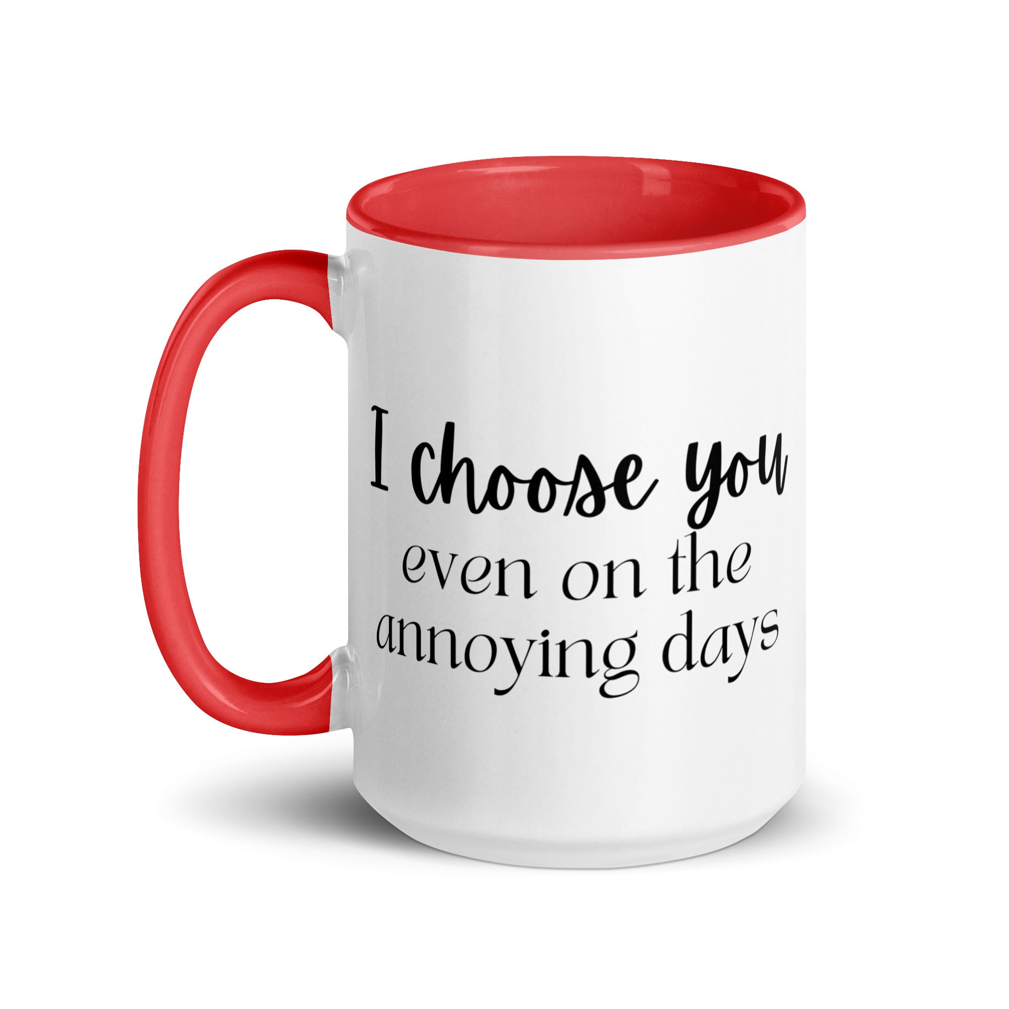 I Choose You Even On The Annoying Days Mug