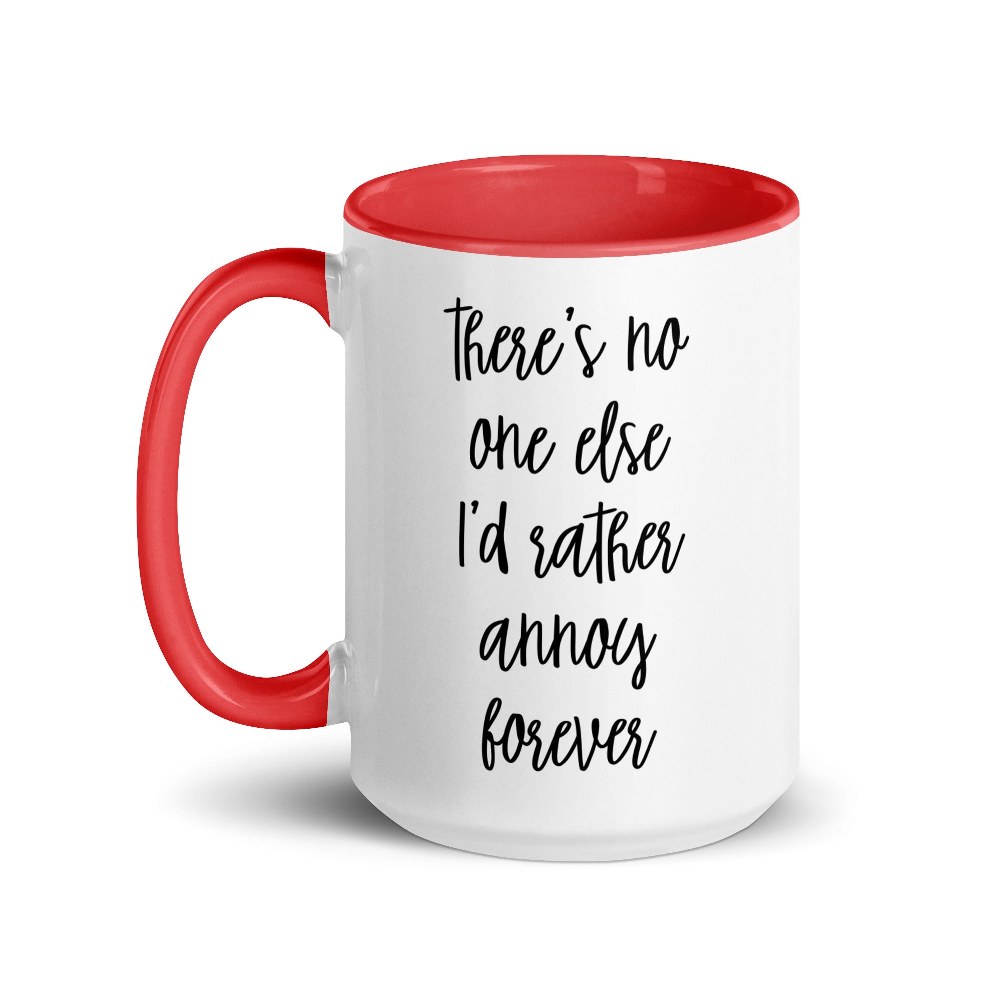There's No One Else I'd Rather Annoy Forever Mug