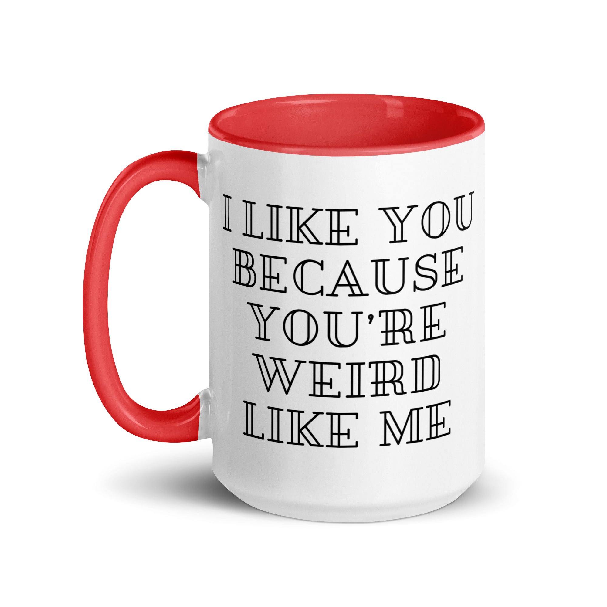 I Like You Because You're Weird Like Me Mug