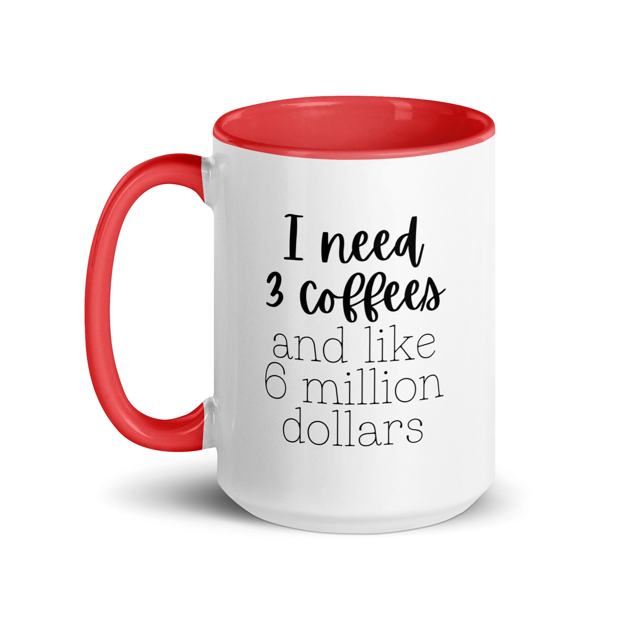 I Need 3 Coffees and Like 6 Million Dollars Mug