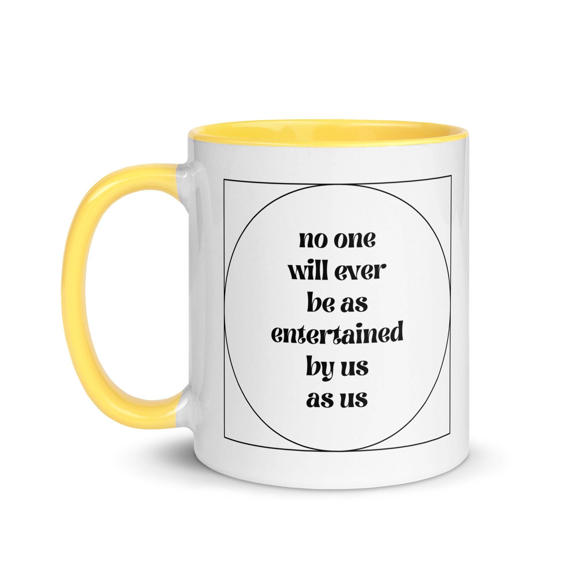No One Will Ever Be as Entertained By Us As Us Mug