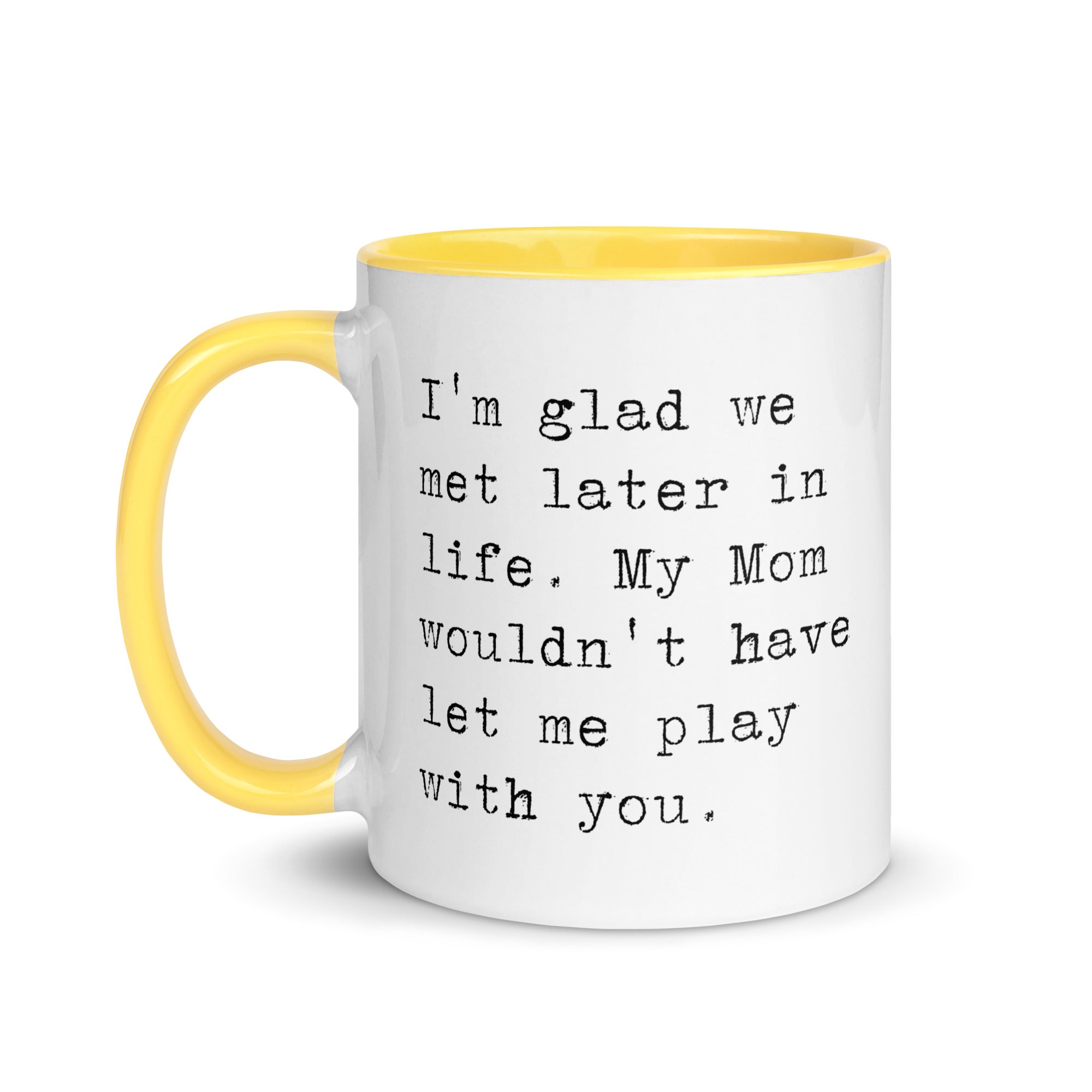 I'm Glad We Met Later in Life Mug