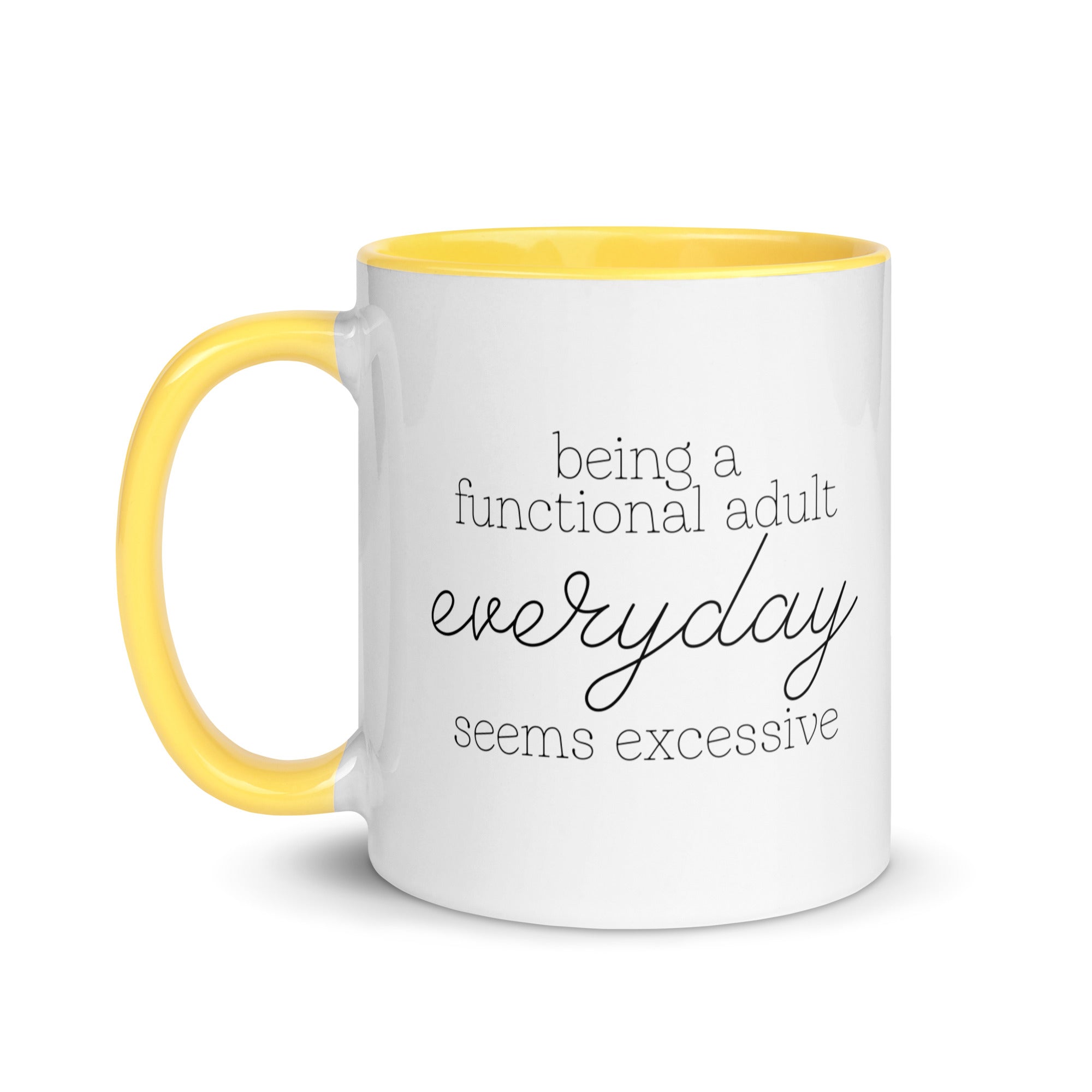 Being a Functional Adult Everyday Seems Excessive Mug