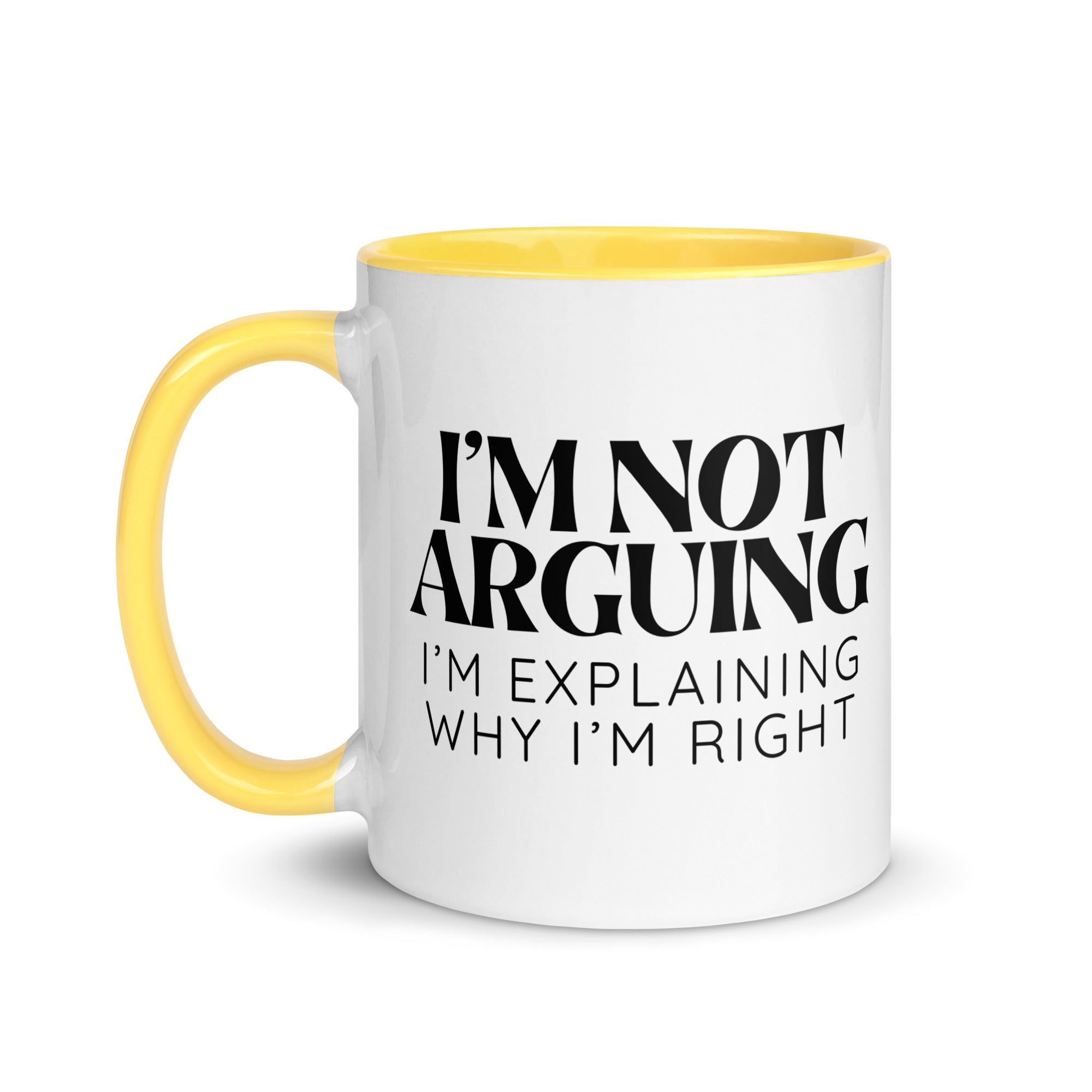 I'm Not Arguing, I'm Explaining Why I'm Right Mug