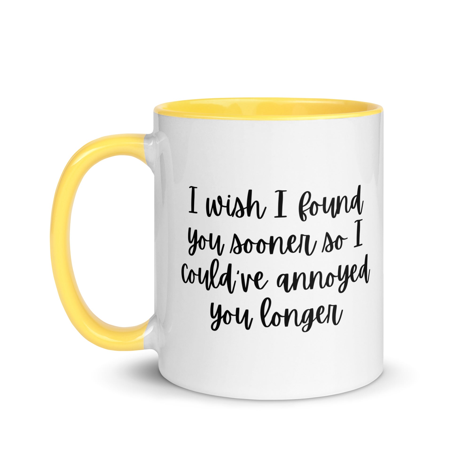 I Wish I Could Have Annoyed You Longer Mug