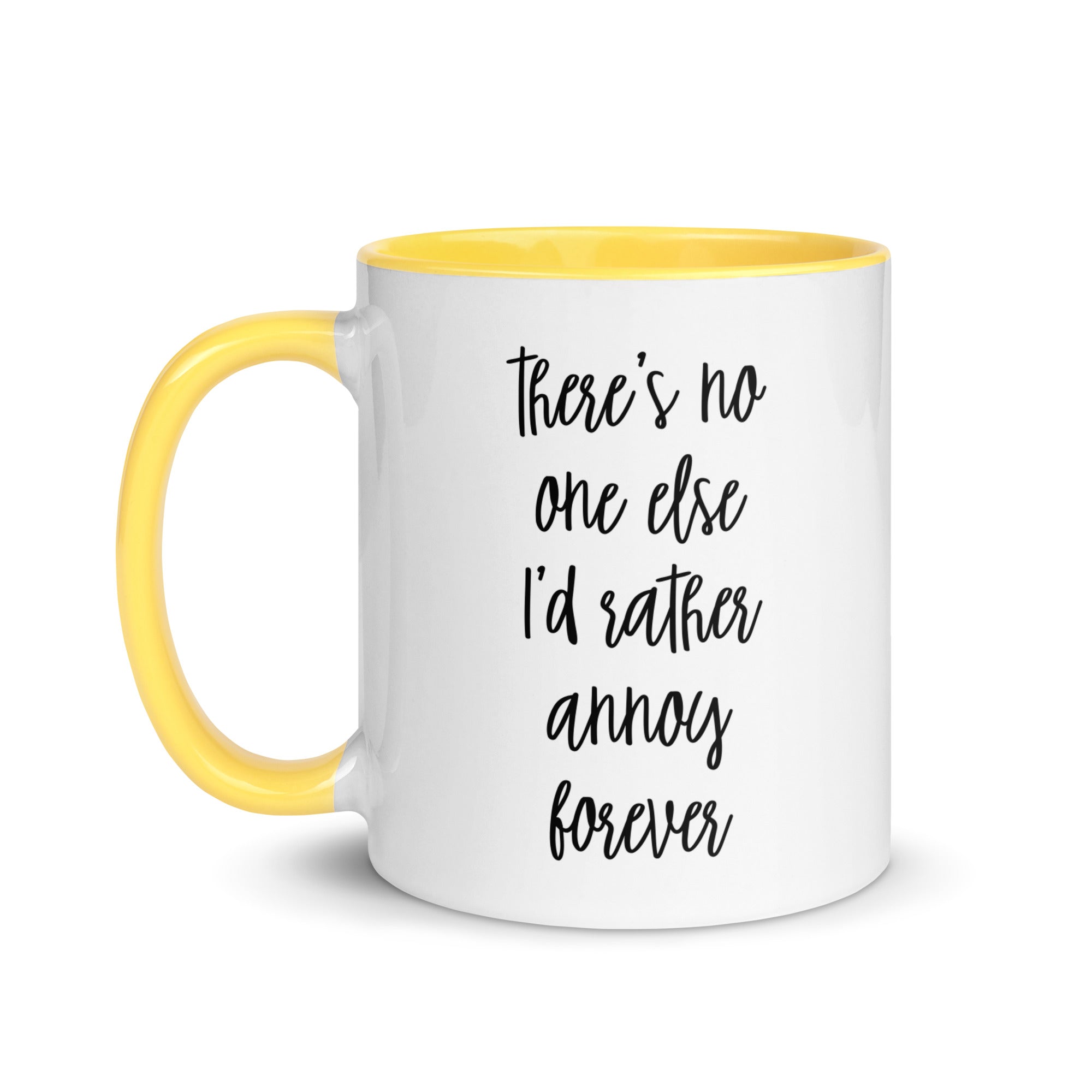 There's No One Else I'd Rather Annoy Forever Mug