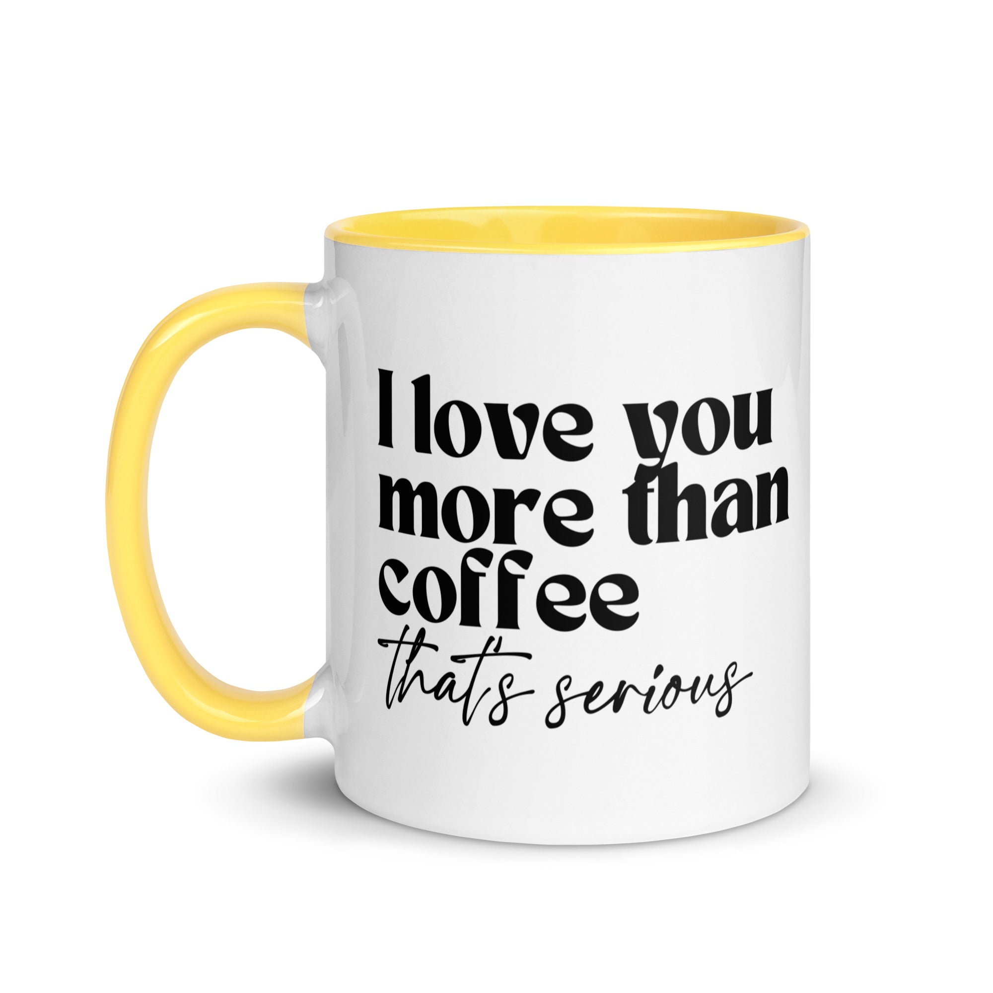 I Love You More Than Coffee That's Serious Mug
