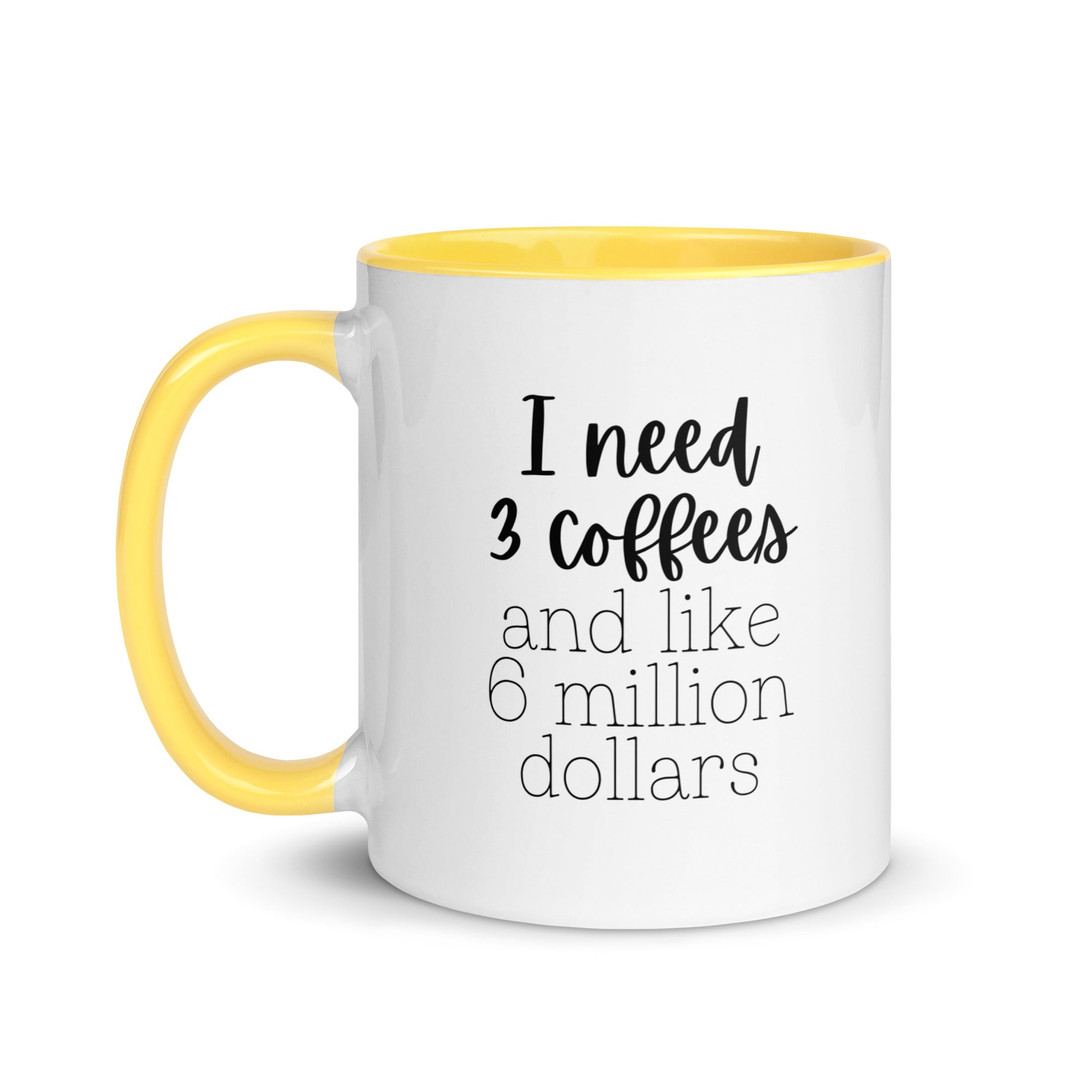 I Need 3 Coffees and Like 6 Million Dollars Mug