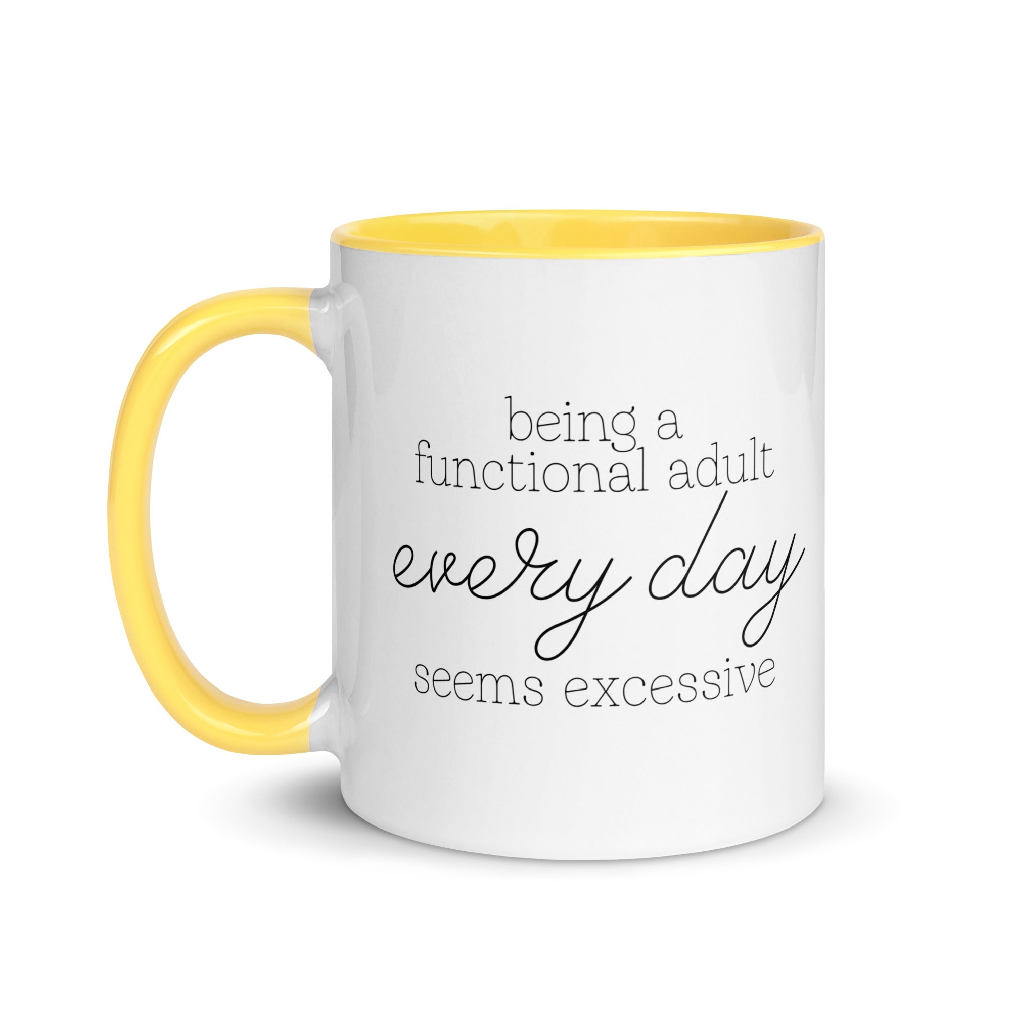Being a Functional Adult Every day Seems Excessive Mug