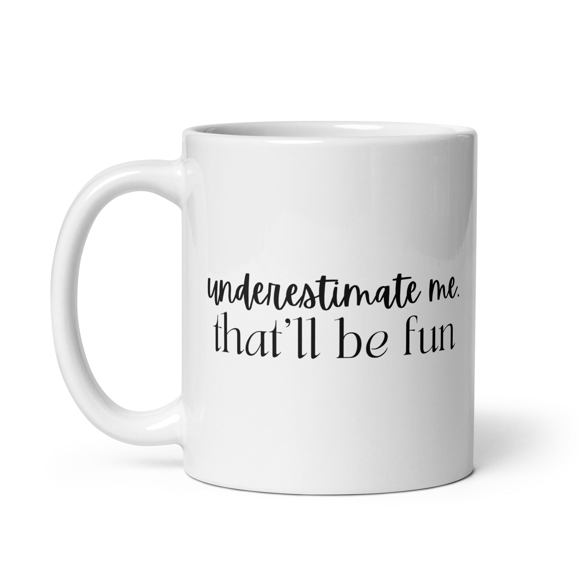 Underestimate Me That'll Be Fun Mug