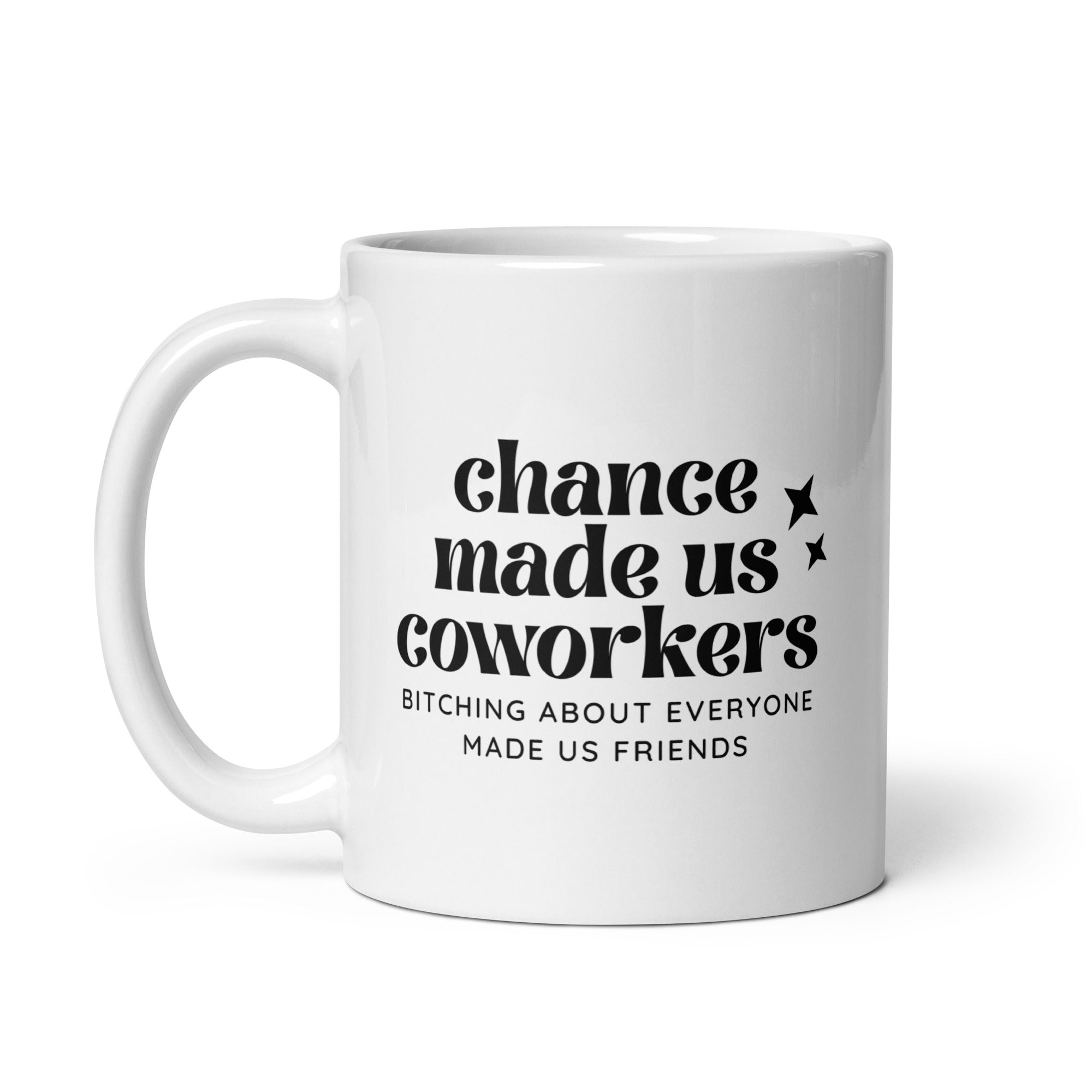 Chance Made Us Coworkers Bitching About Everyone Made Us Friends Mug
