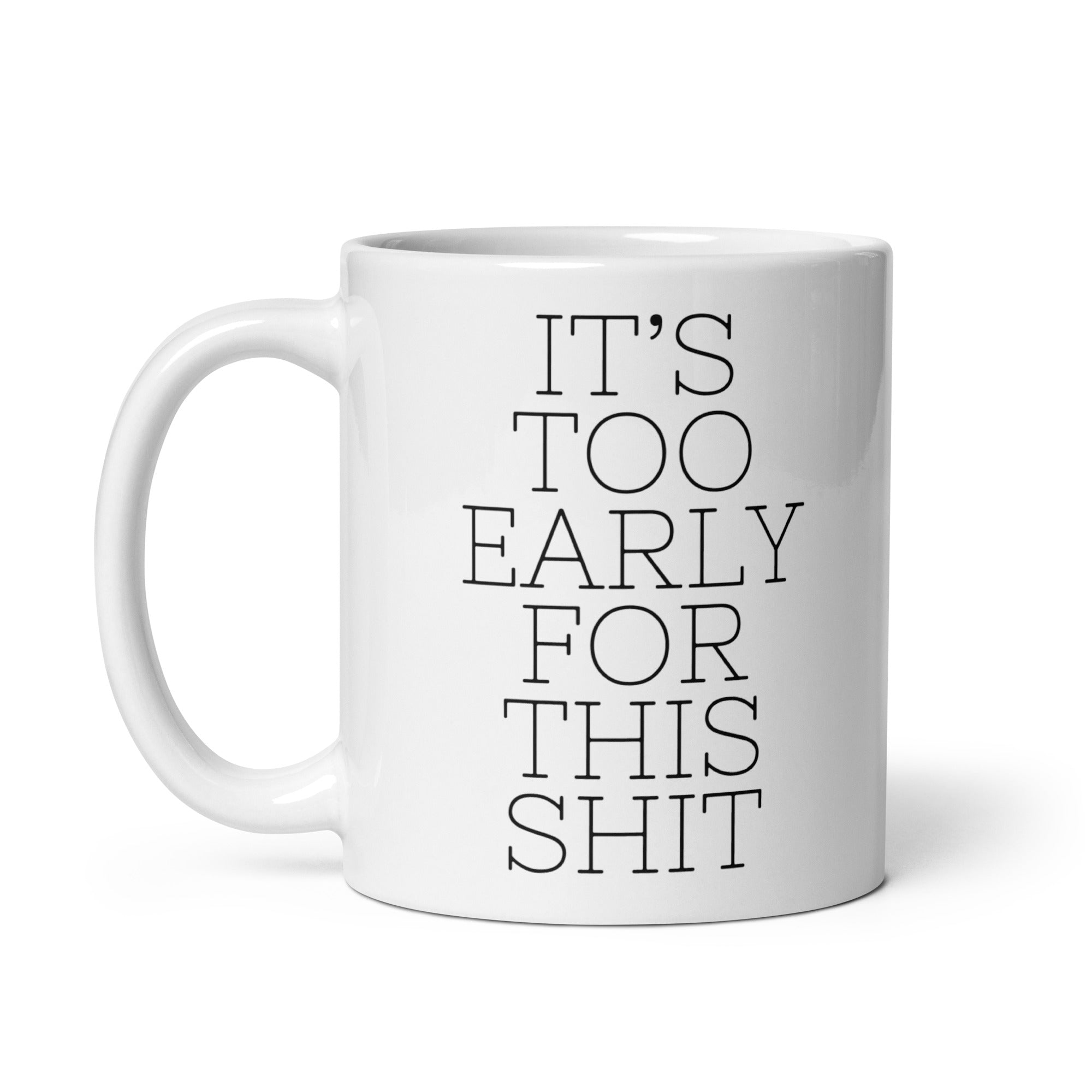 It's Too Early for this Shit Mug