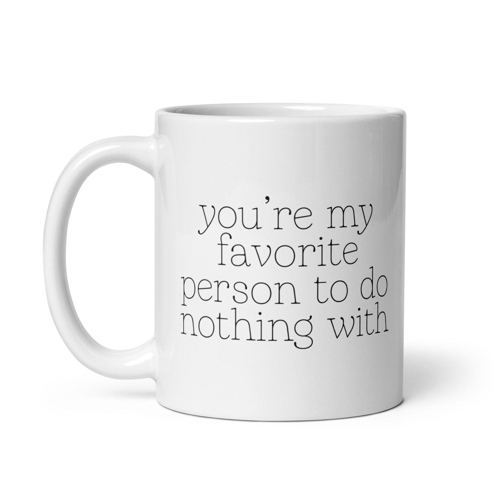 You're My Favorite Person to do Nothing With Mug