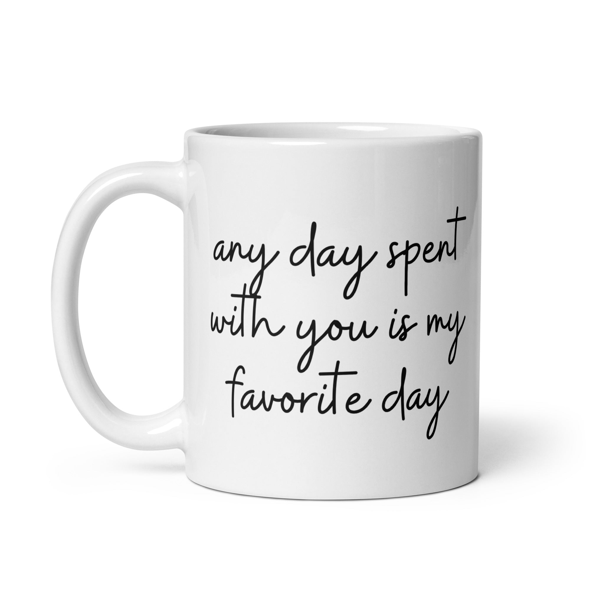 Any Day Spent With You Is My Favorite Day Mug