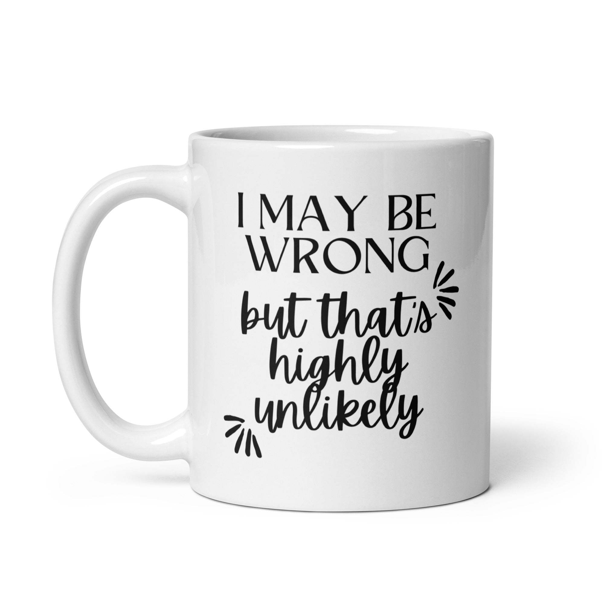 I May Be Wrong But That's Highly Unlikely Mug