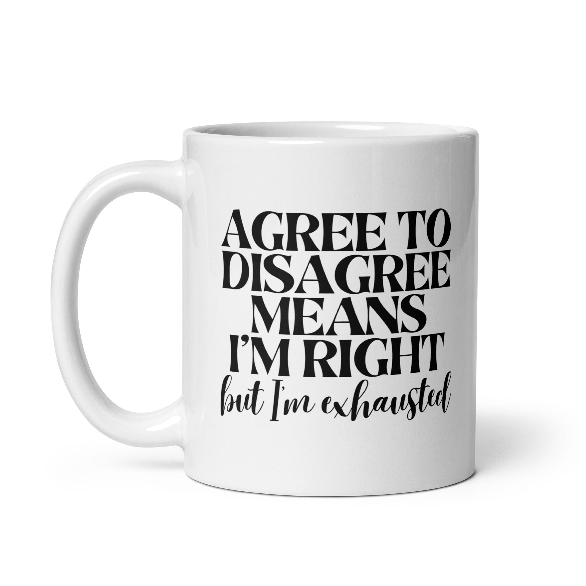 Agree to Disagree Means I'm Right Mug