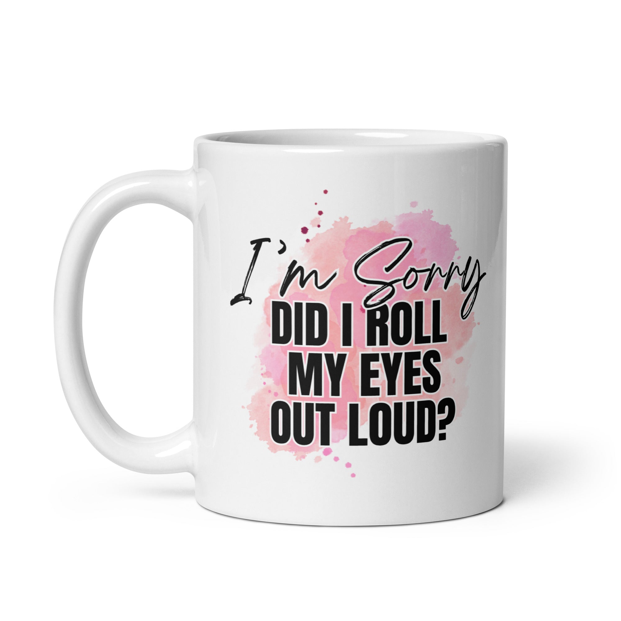 Did I Roll My Eyes Out Loud Mug