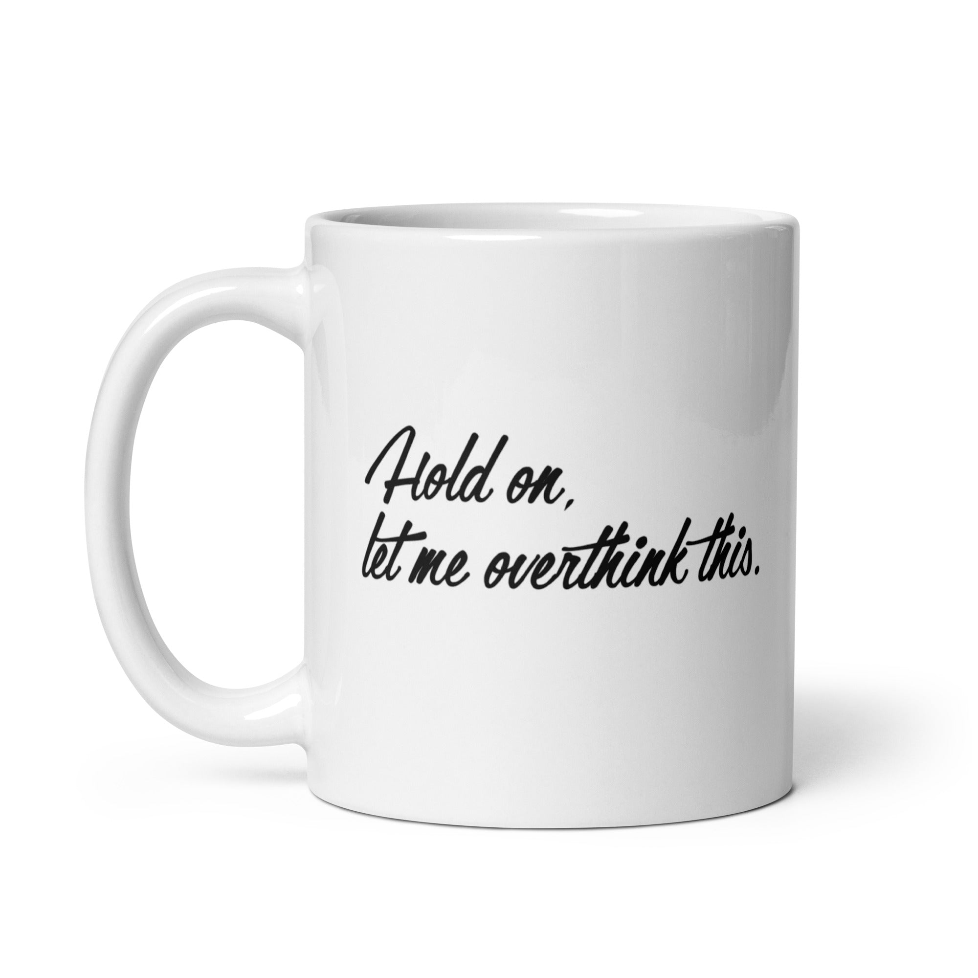 Hold On, Let Me Overthink This Mug