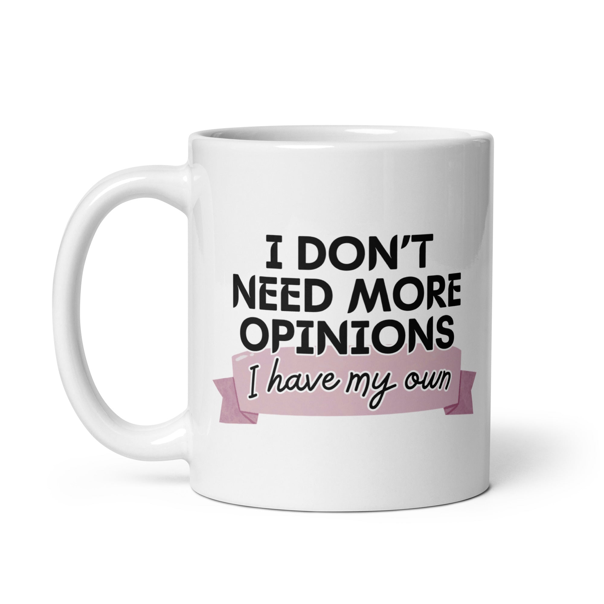 I Don't Need More Opinions Mug