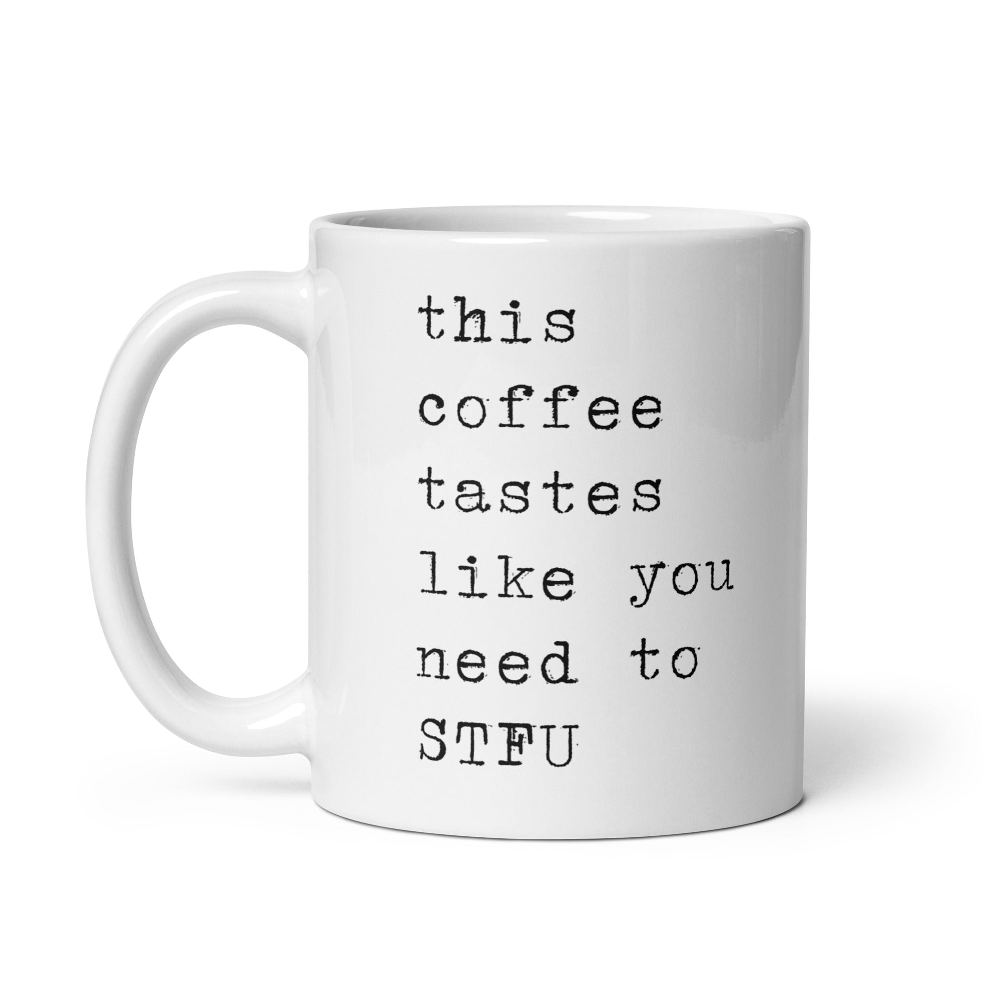 This Coffee Tastes Like You Need to STFU Mug