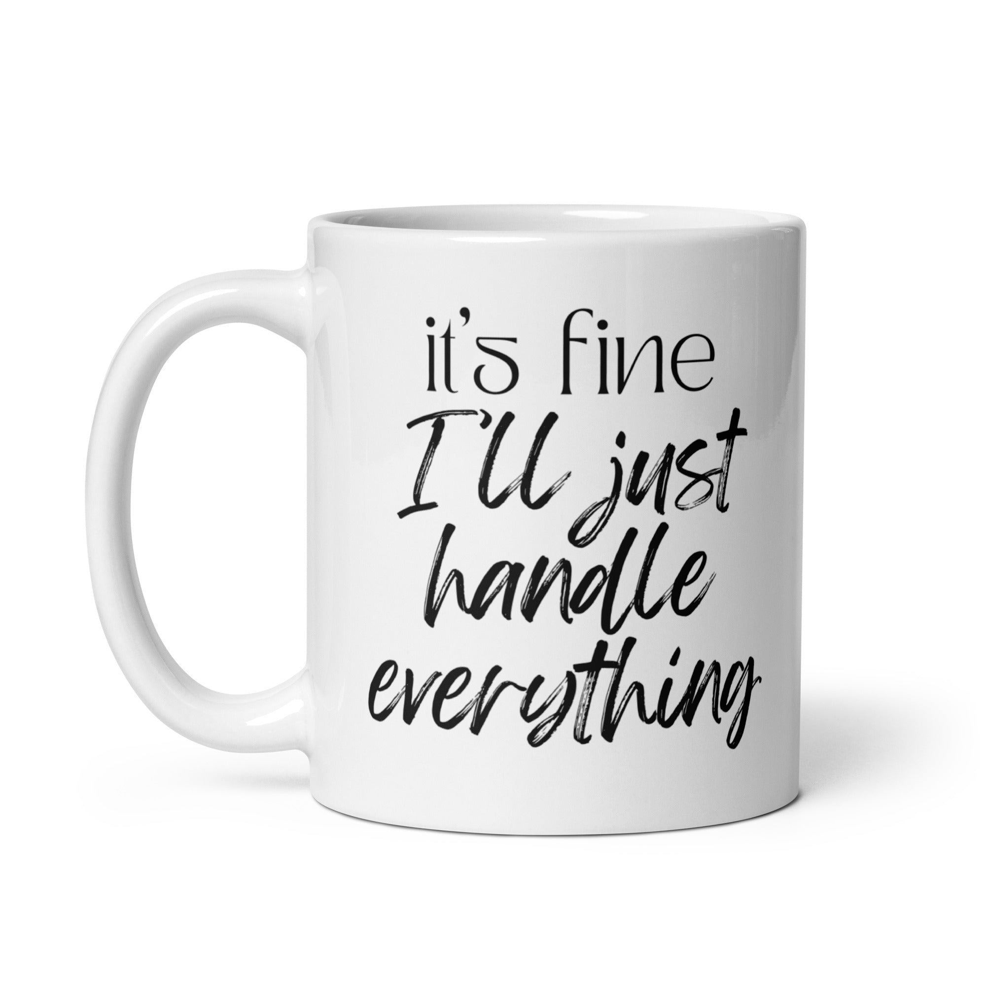 It's Fine I'll Just Handle Everything Mug