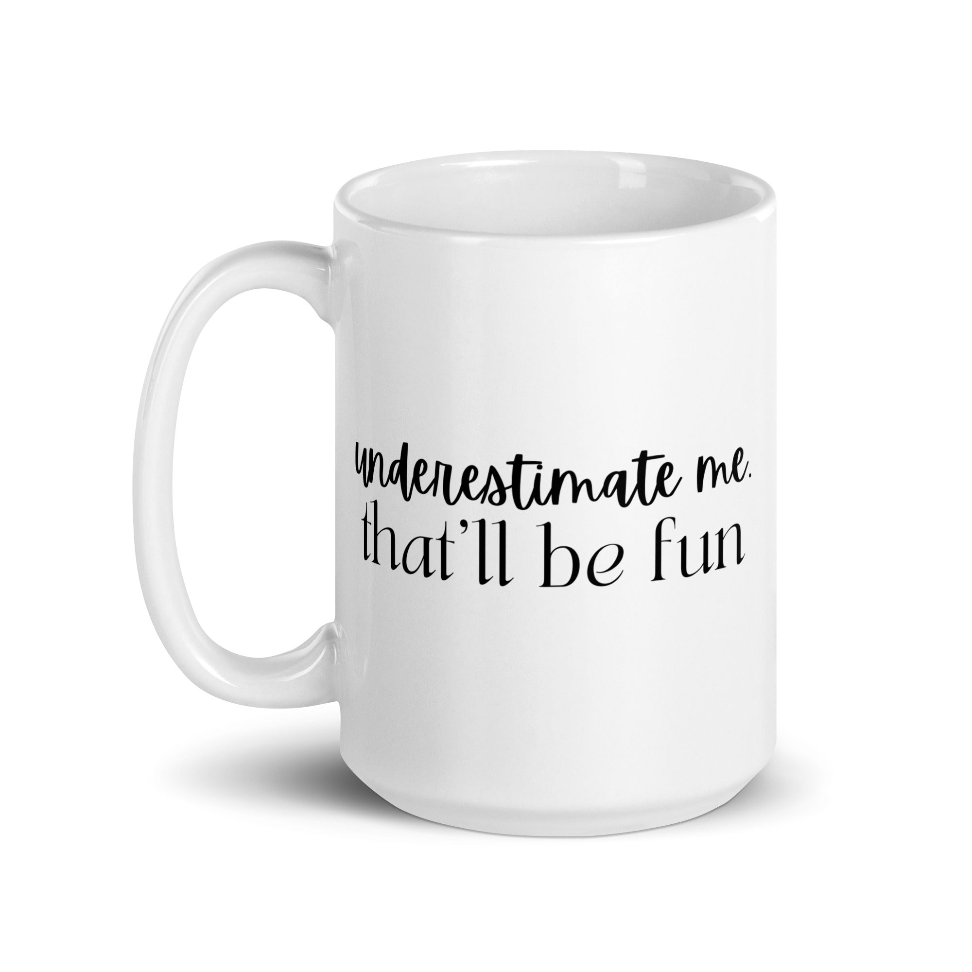 Underestimate Me That'll Be Fun Mug