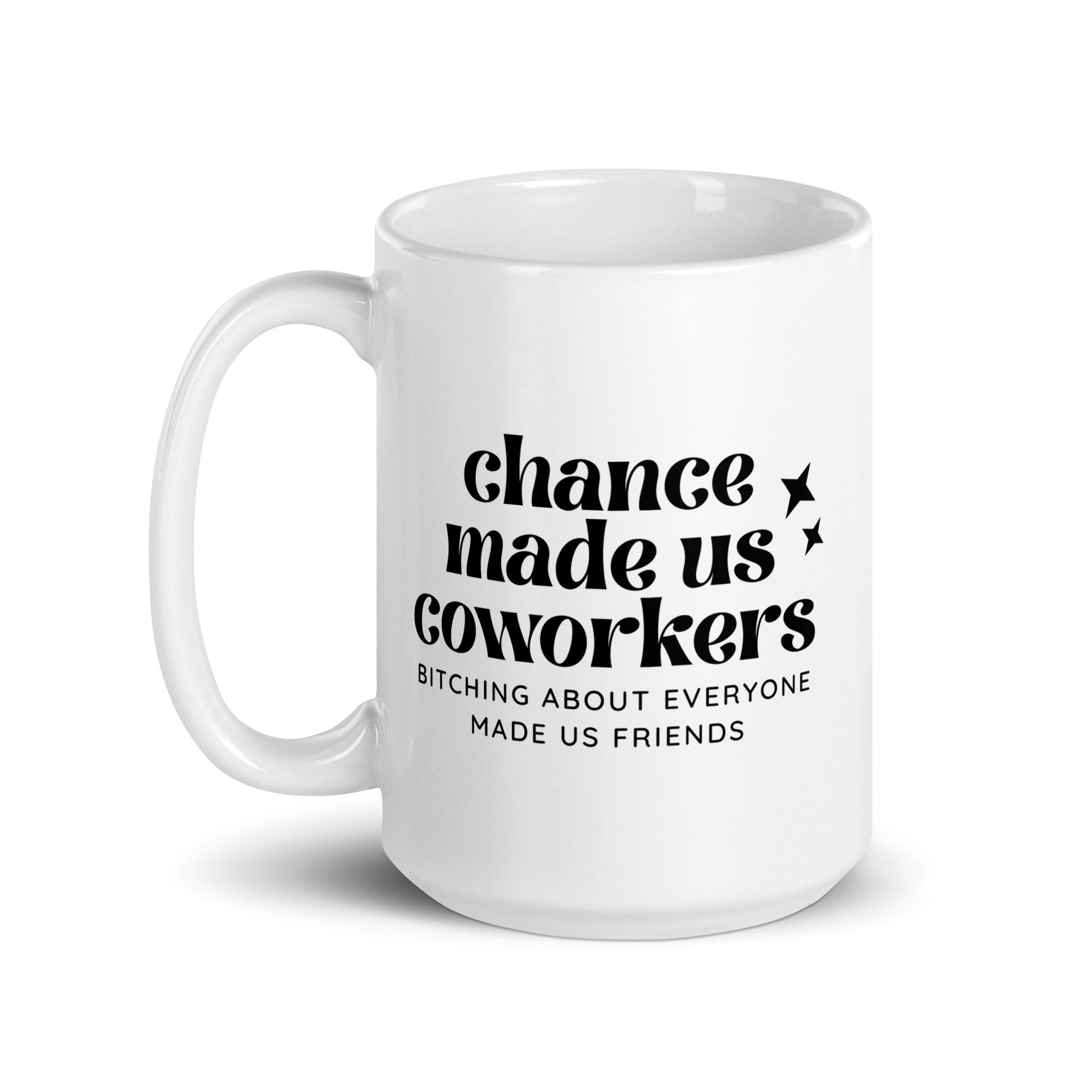 Chance Made Us Coworkers Bitching About Everyone Made Us Friends Mug