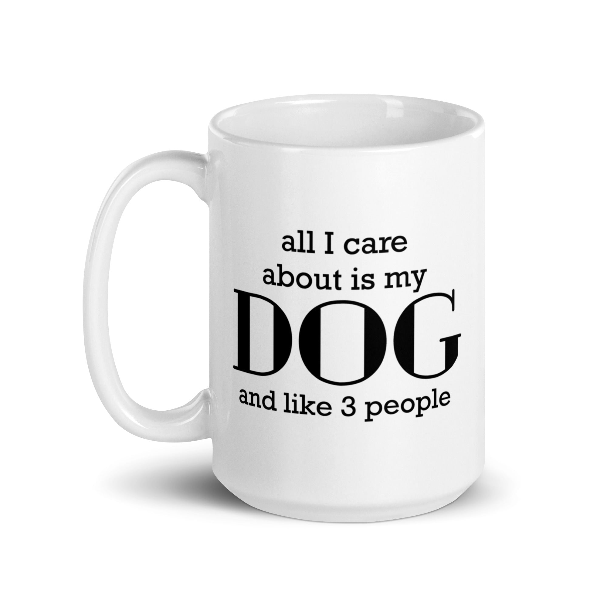 All I care about is my Dog and Like 3 People