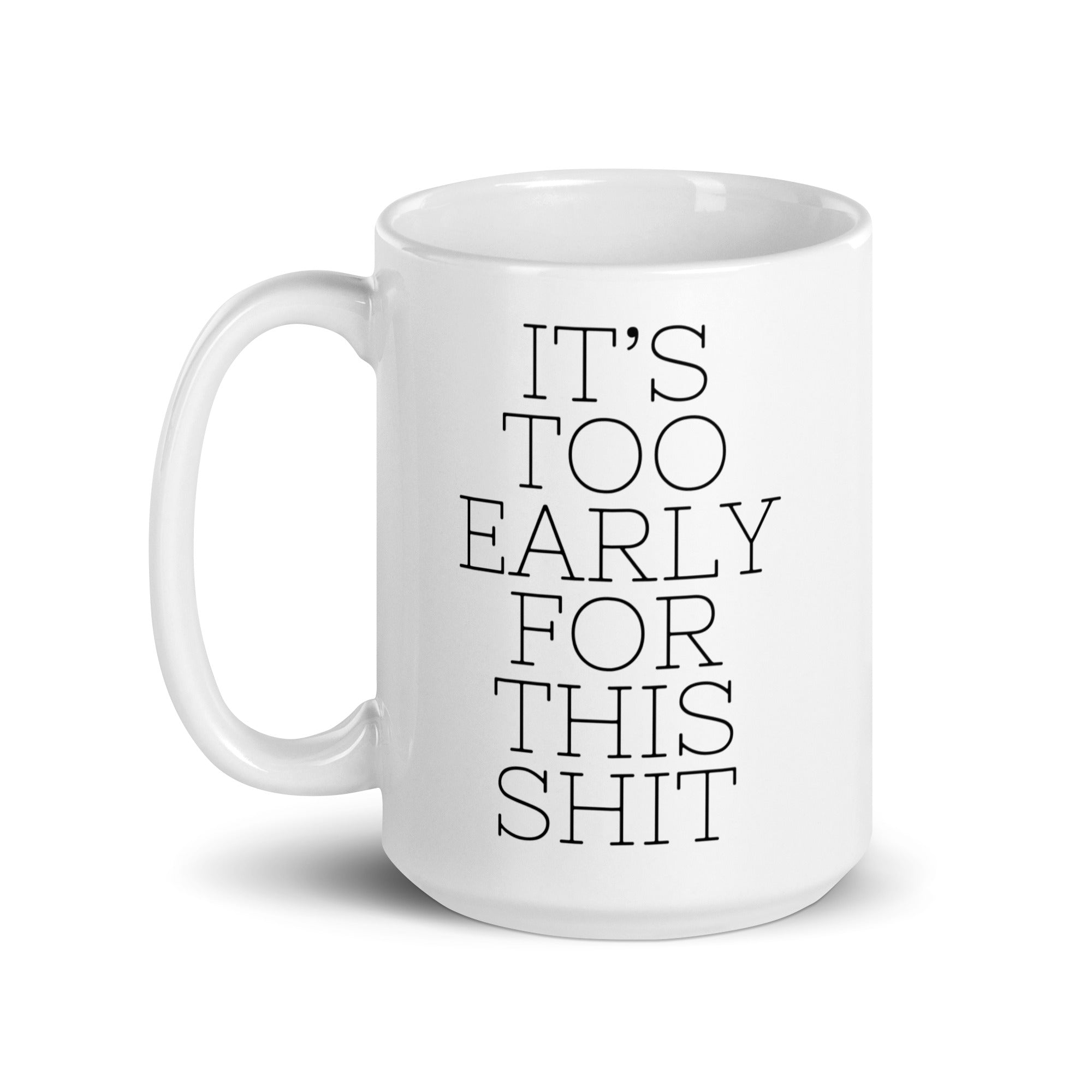 It's Too Early for this Shit Mug