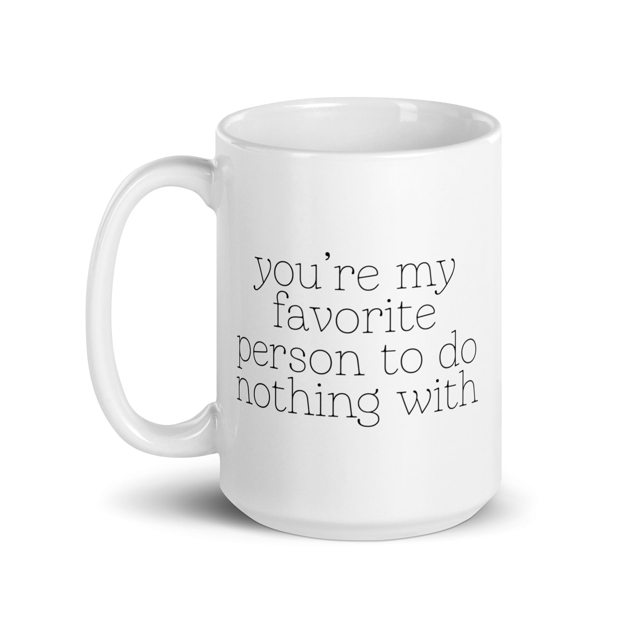 You're My Favorite Person to do Nothing With Mug