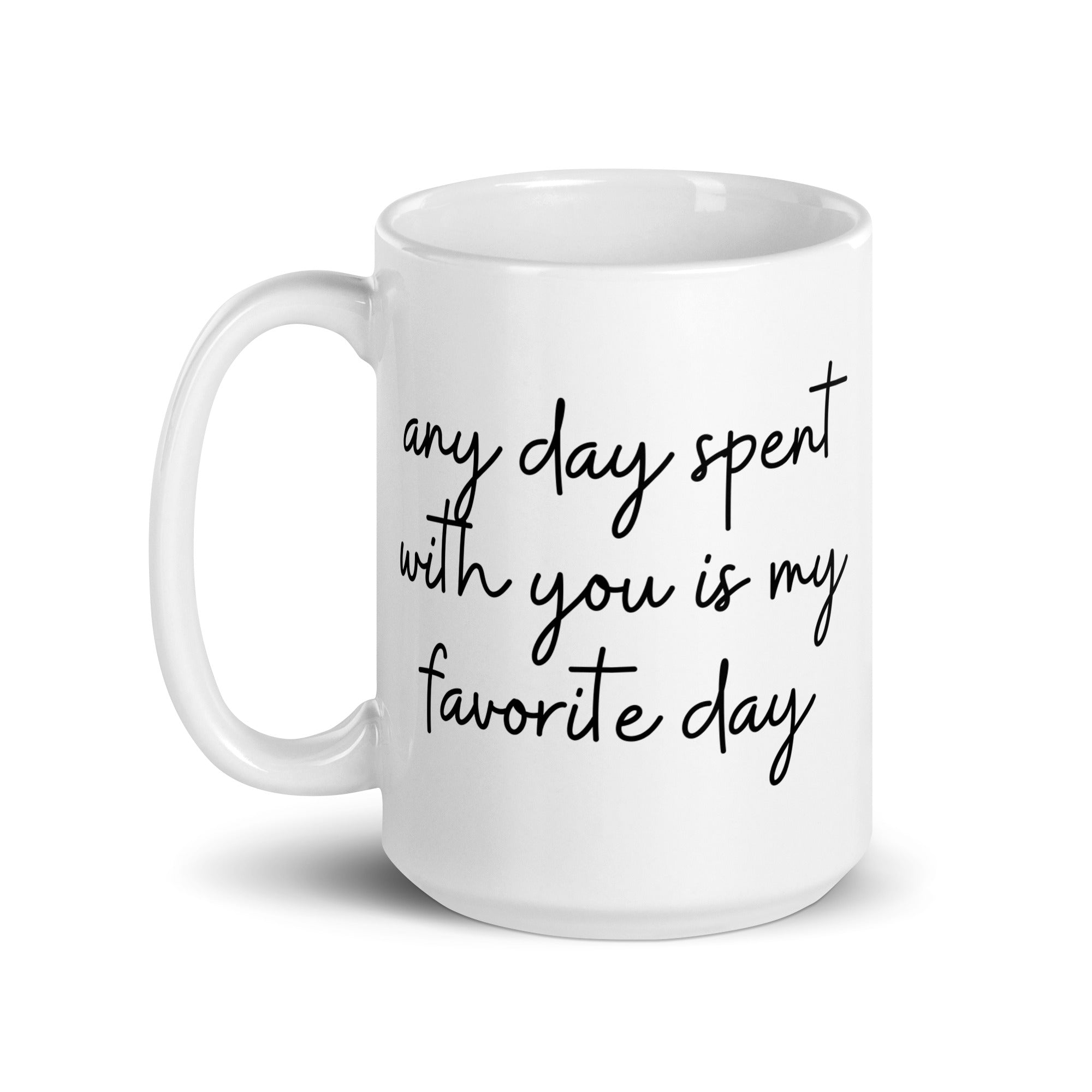 Any Day Spent With You Is My Favorite Day Mug