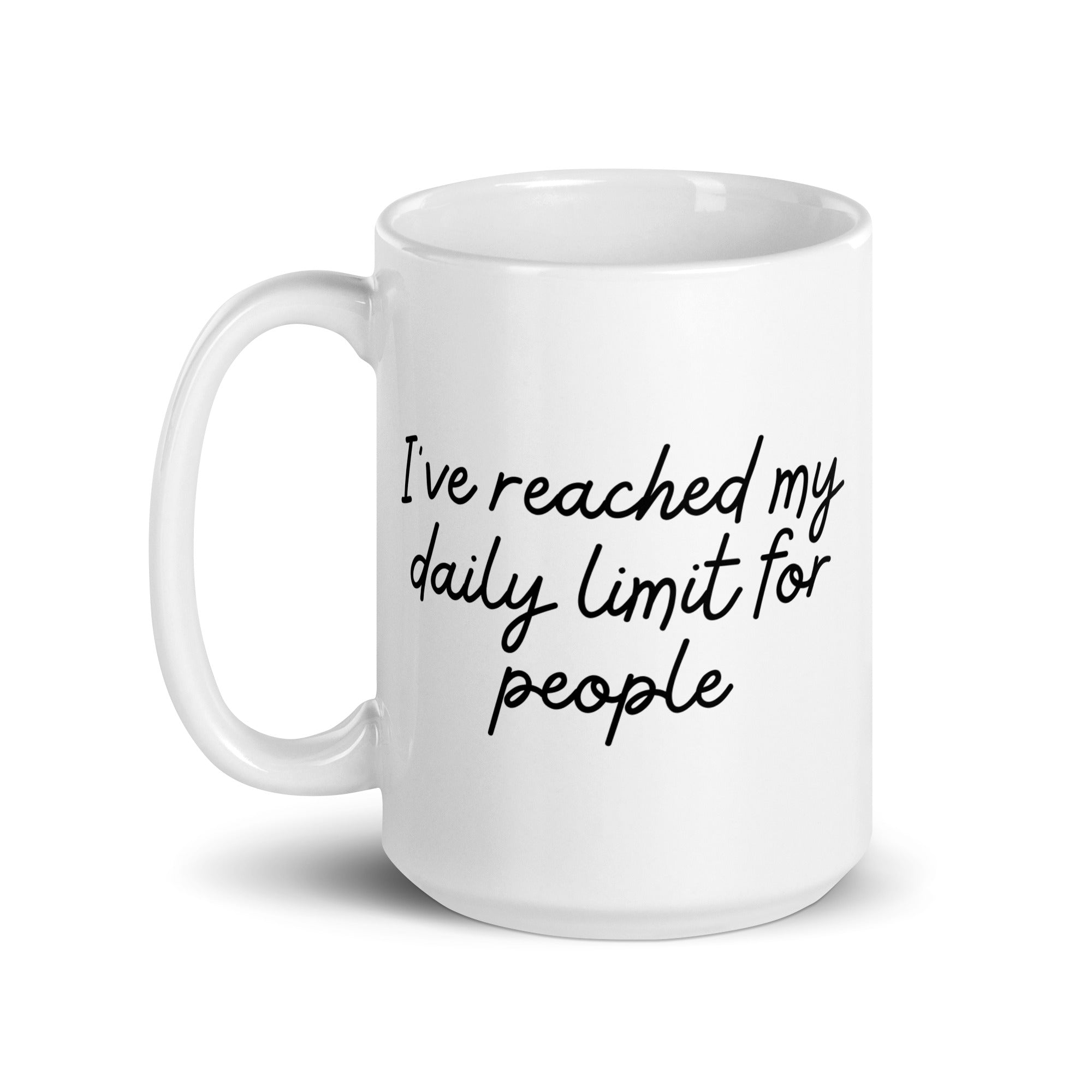 I've Reached My Daily Limit for People Mug