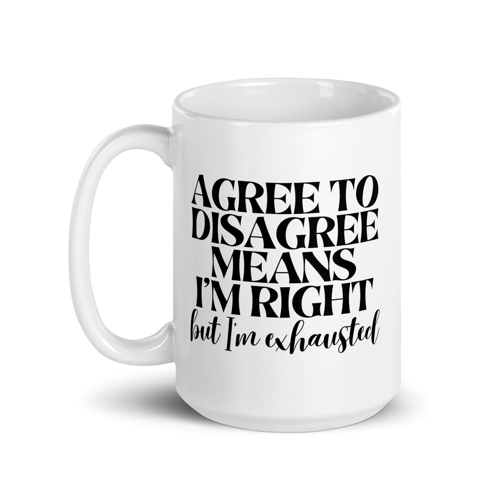 Agree to Disagree Means I'm Right Mug
