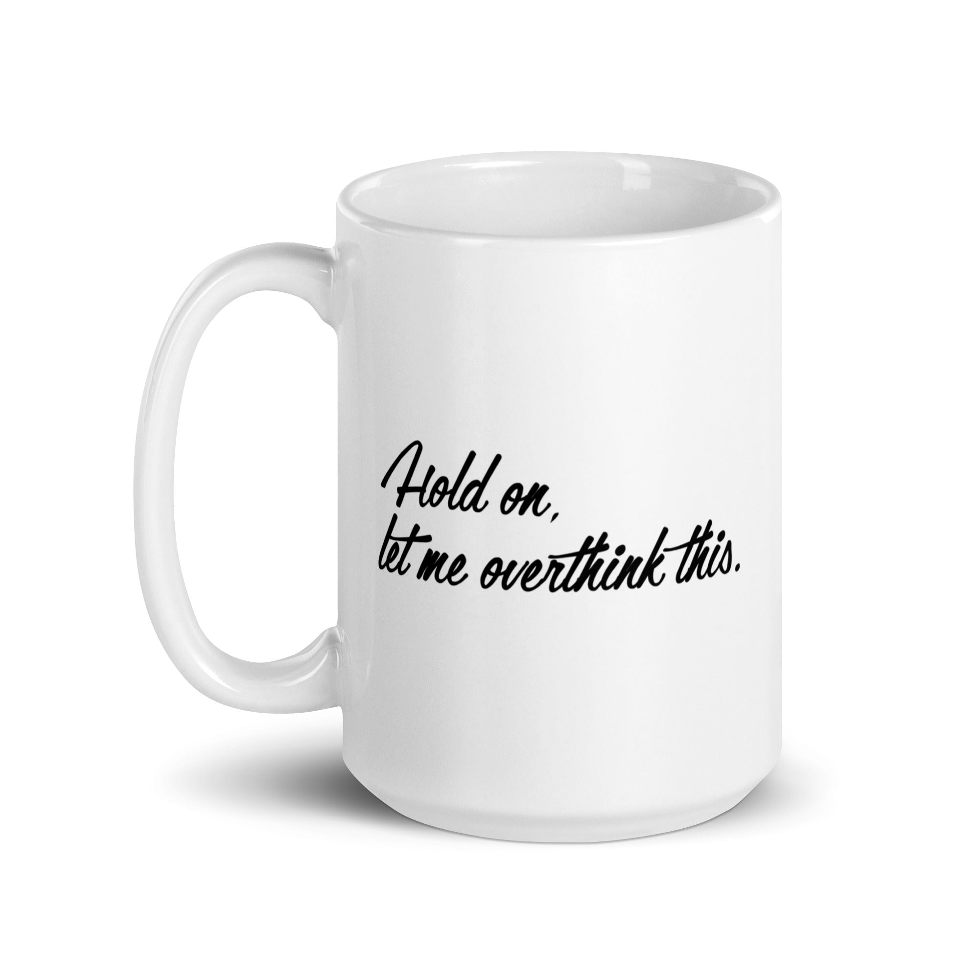 Hold On, Let Me Overthink This Mug