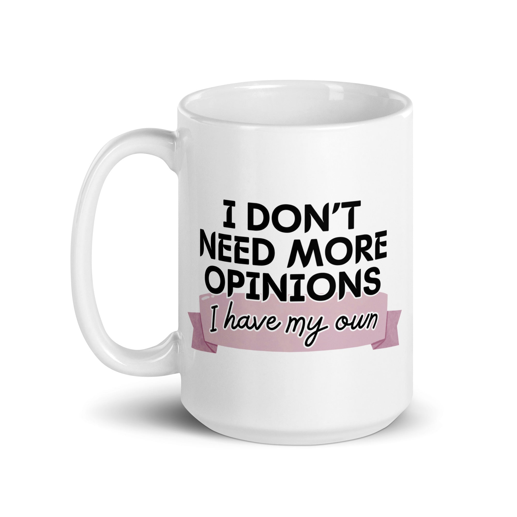 I Don't Need More Opinions Mug