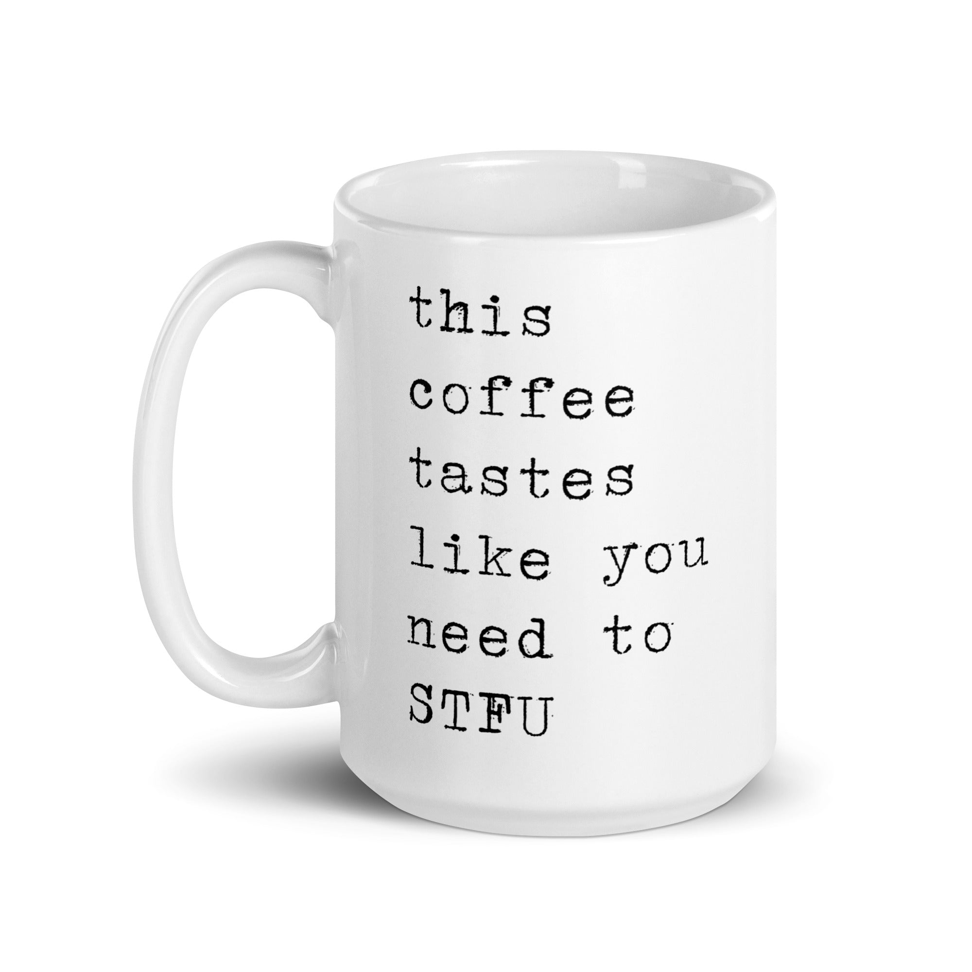 This Coffee Tastes Like You Need to STFU Mug