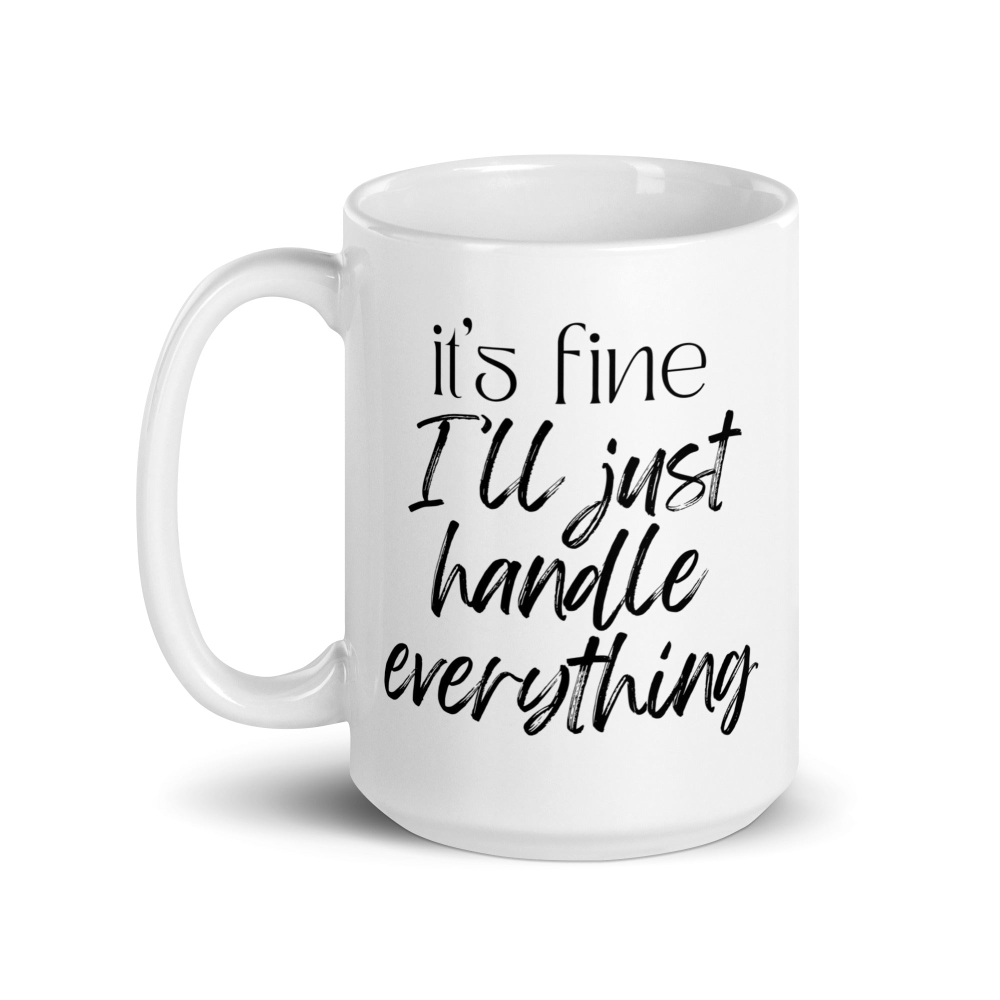 It's Fine I'll Just Handle Everything Mug