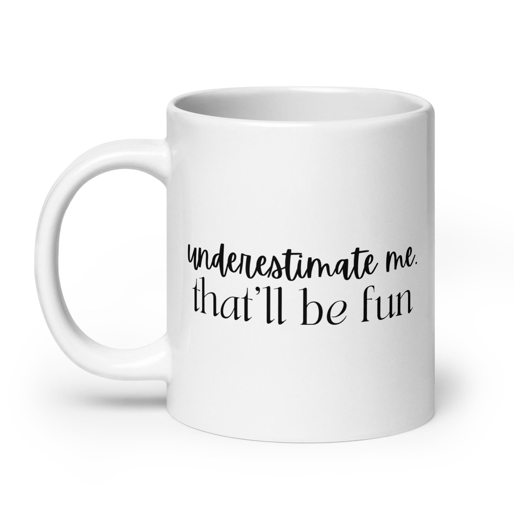 Underestimate Me That'll Be Fun Mug