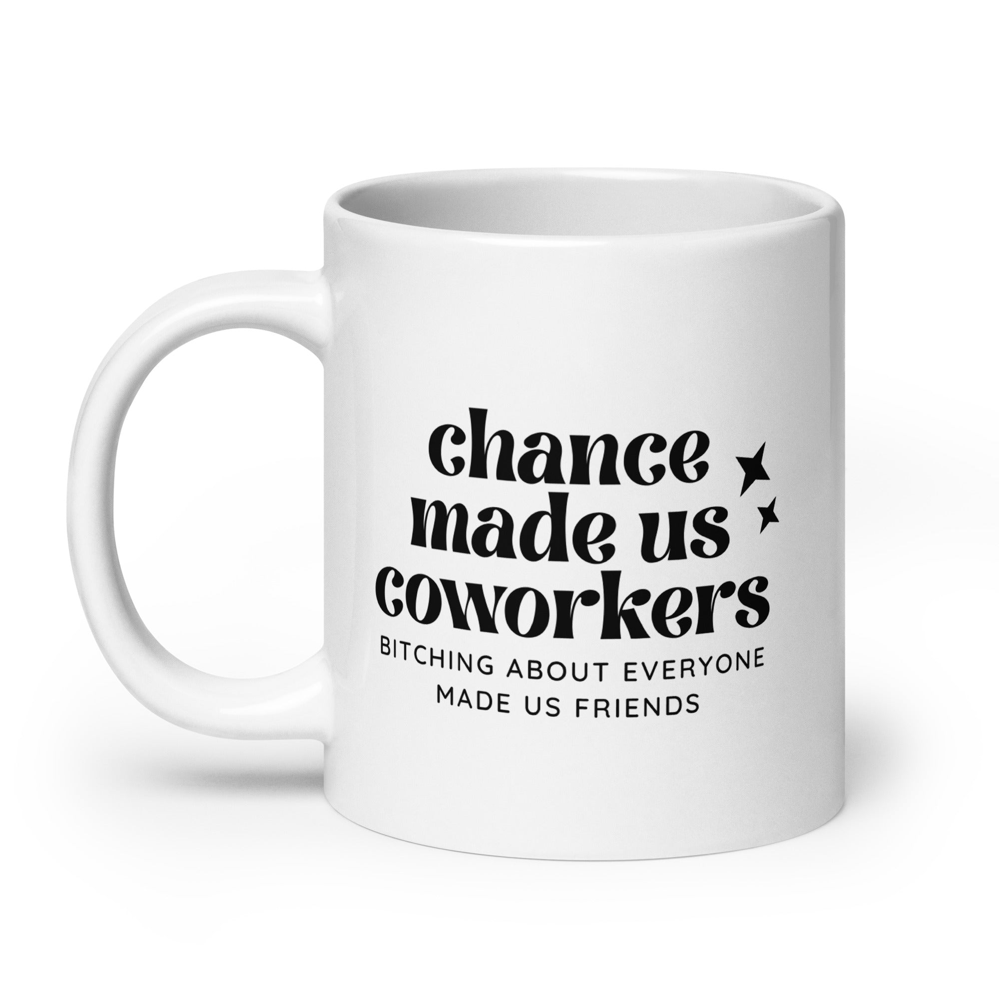 Chance Made Us Coworkers Bitching About Everyone Made Us Friends Mug